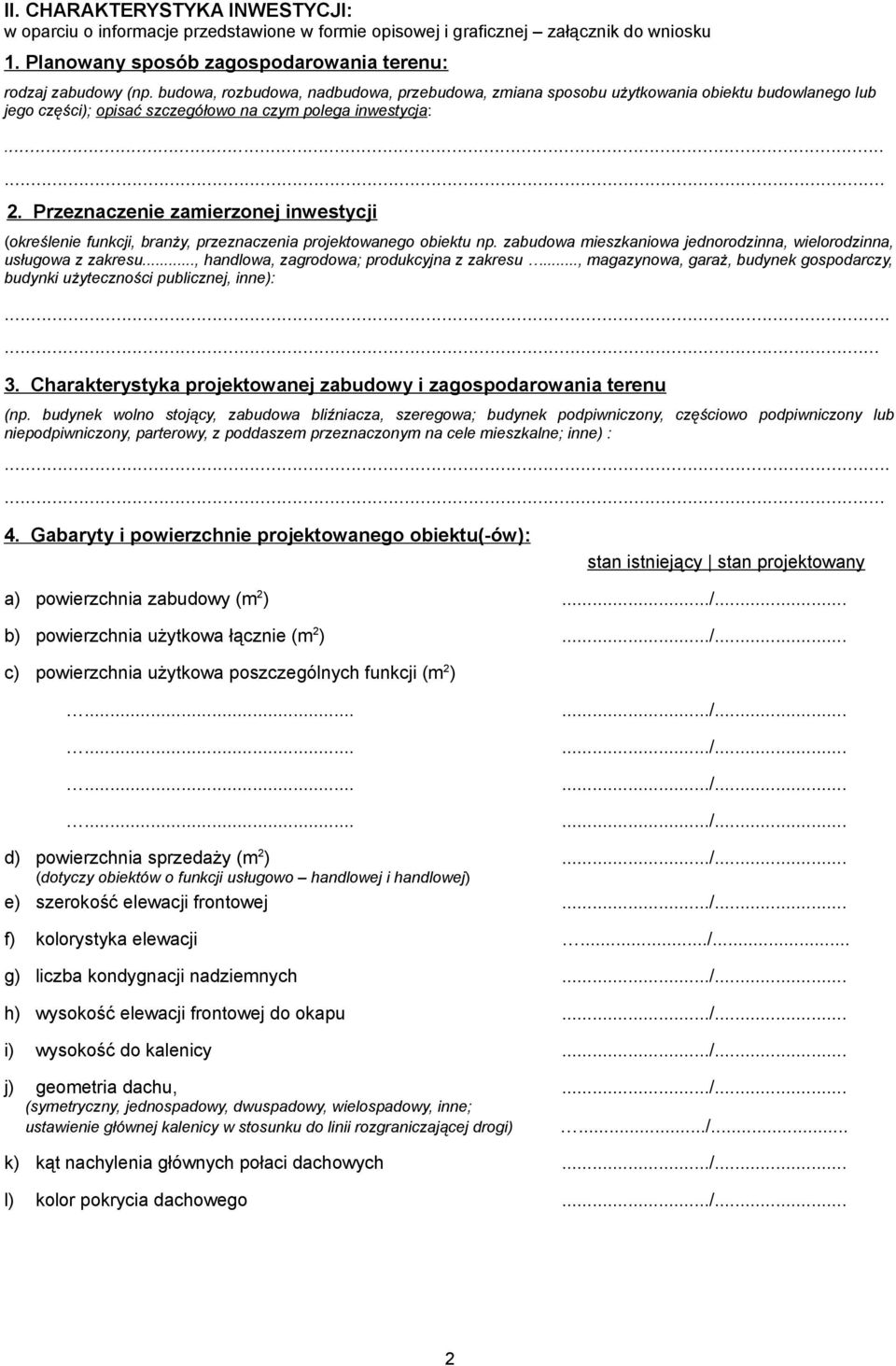 Przeznaczenie zamierzonej inwestycji (określenie funkcji, branży, przeznaczenia projektowanego obiektu np. zabudowa mieszkaniowa jednorodzinna, wielorodzinna, usługowa z zakresu.