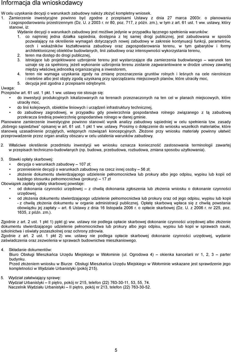 ustawy, który stanowi, iż: Wydanie decyzji o warunkach zabudowy jest możliwe jedynie w przypadku łącznego spełnienia warunków: 1.