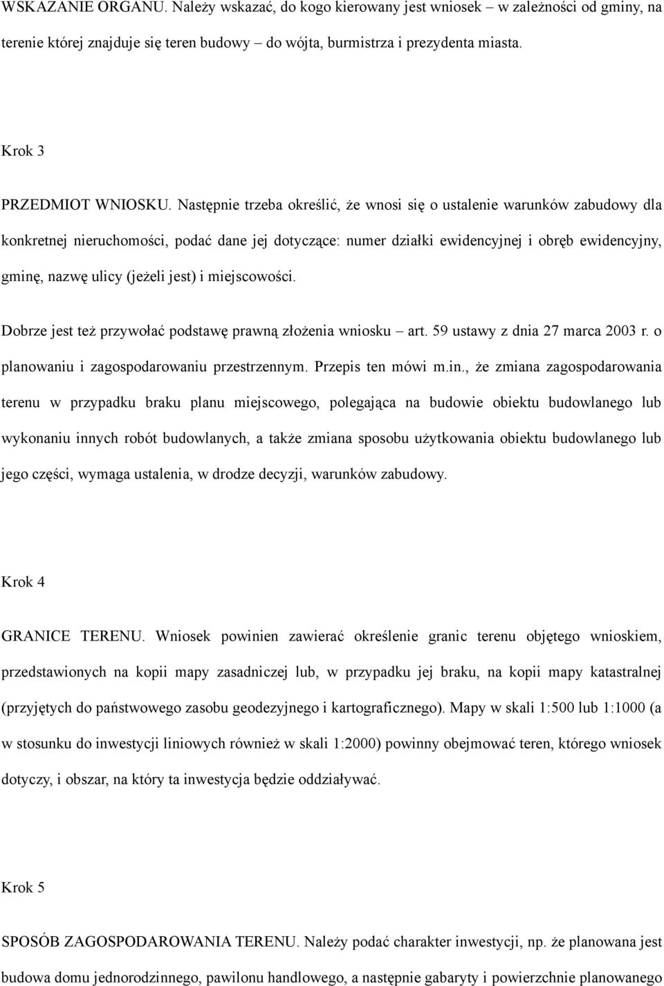 (jeżeli jest) i miejscowości. Dobrze jest też przywołać podstawę prawną złożenia wniosku art. 59 ustawy z dnia 27 marca 2003 r. o planowaniu i zagospodarowaniu przestrzennym. Przepis ten mówi m.in.