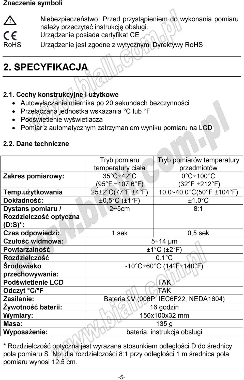 Cechy konstrukcyjne i użytkowe Autowyłączanie miernika po 20 sekundach bezczynności Przełączana jednostka wskazania C lub F Podświetlenie wyświetlacza Pomiar z automatycznym zatrzymaniem wyniku