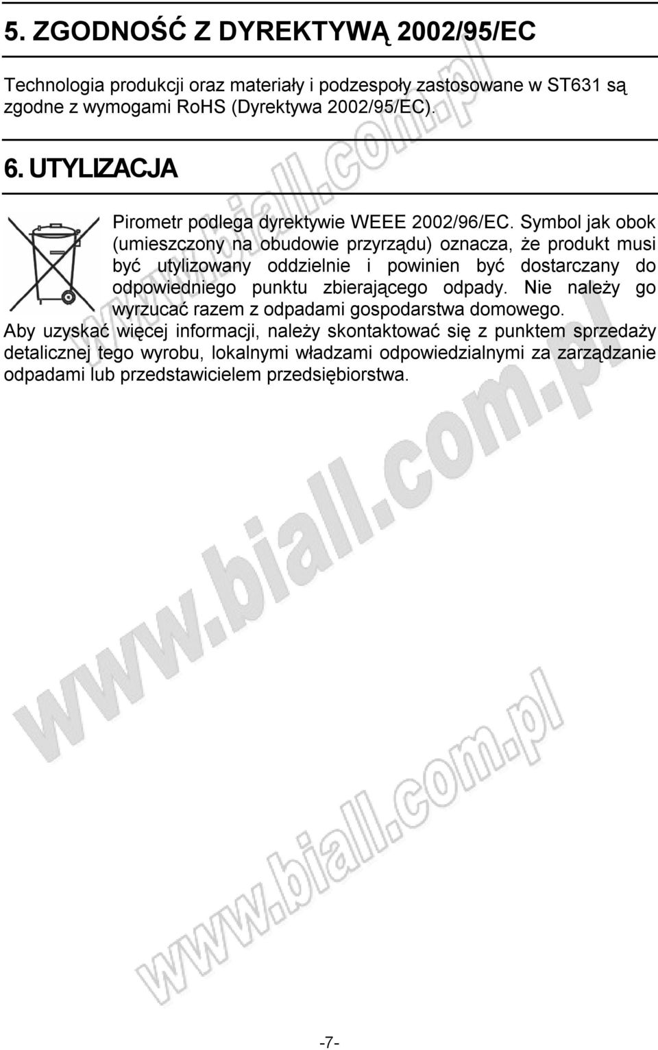 Symbol jak obok (umieszczony na obudowie przyrządu) oznacza, że produkt musi być utylizowany oddzielnie i powinien być dostarczany do odpowiedniego punktu