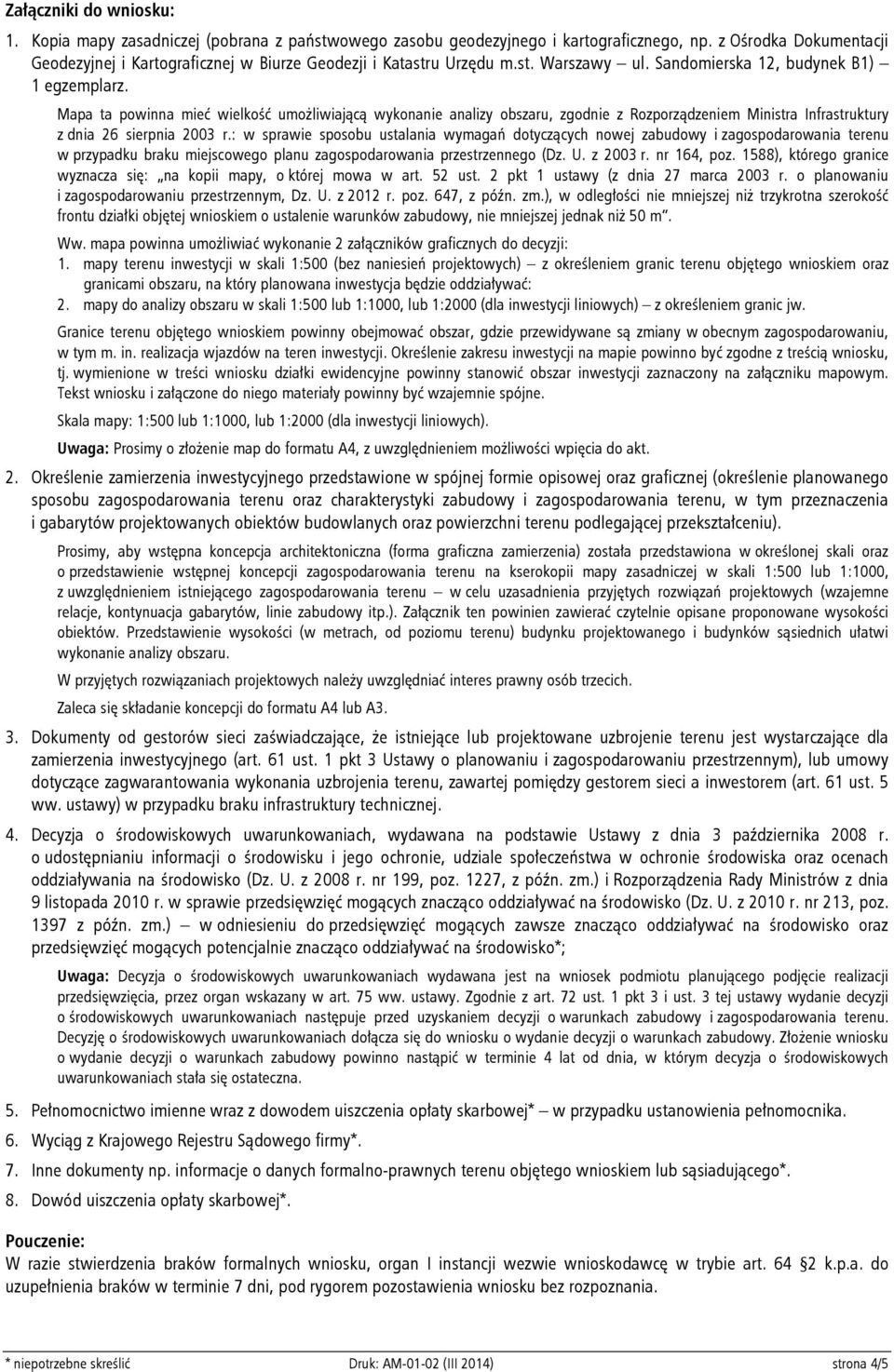 Mapa ta powinna mieć wielkość umożliwiającą wykonanie analizy obszaru, zgodnie z Rozporządzeniem Ministra Infrastruktury z dnia 26 sierpnia 2003 r.