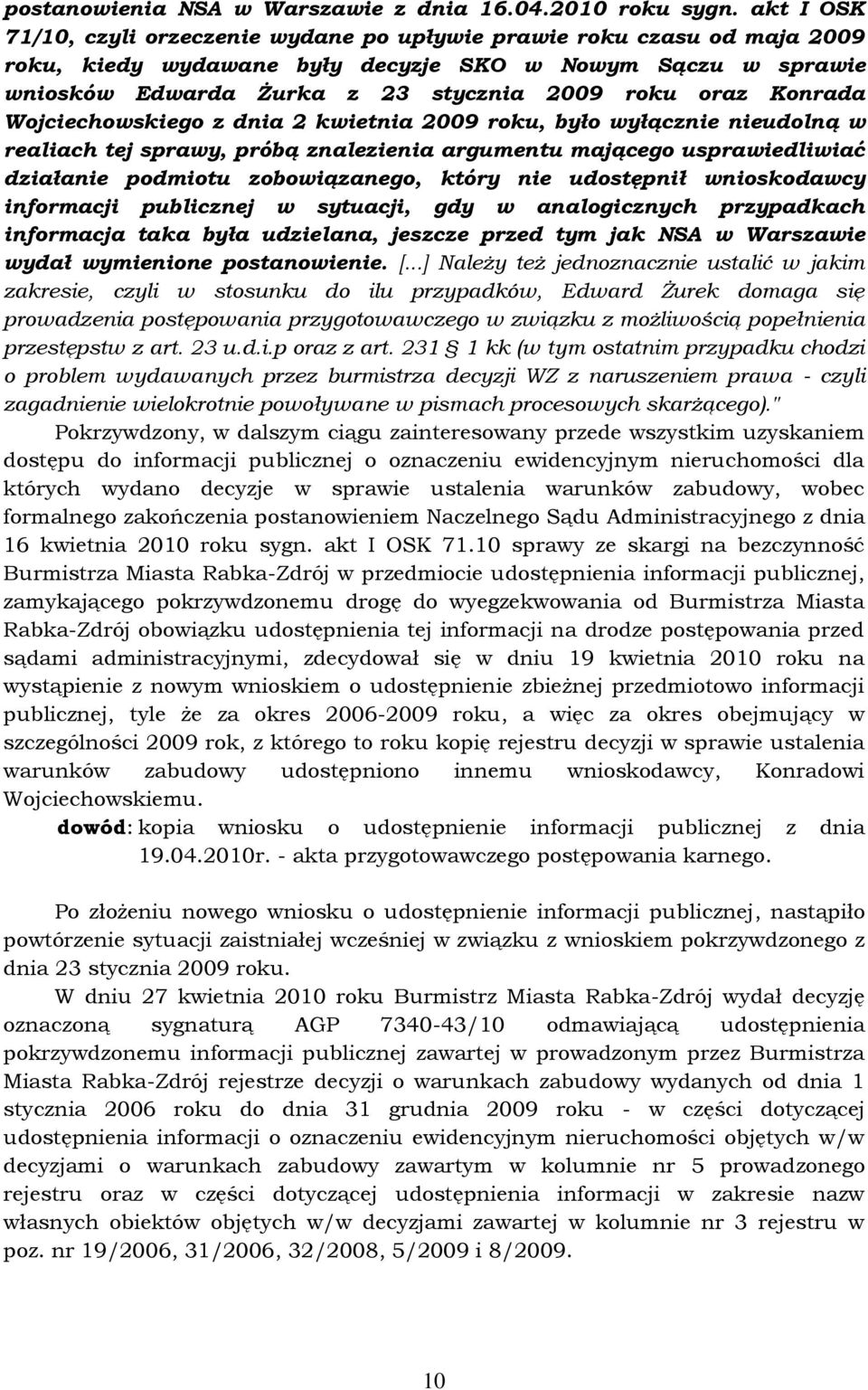Konrada Wojciechowskiego z dnia 2 kwietnia 2009 roku, było wyłącznie nieudolną w realiach tej sprawy, próbą znalezienia argumentu mającego usprawiedliwiać działanie podmiotu zobowiązanego, który nie
