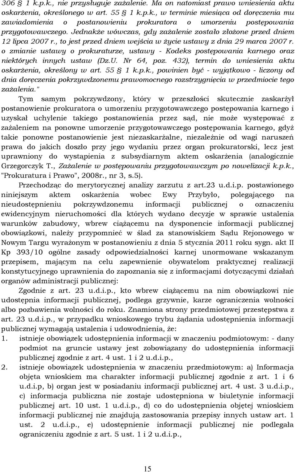 o zmianie ustawy o prokuraturze, ustawy - Kodeks postępowania karnego oraz niektórych innych ustaw (Dz.U. Nr 64, poz. 432), termin do wniesienia aktu oskarżenia, określony w art. 55 1 k.p.k., powinien być - wyjątkowo - liczony od dnia doręczenia pokrzywdzonemu prawomocnego rozstrzygnięcia w przedmiocie tego zażalenia.