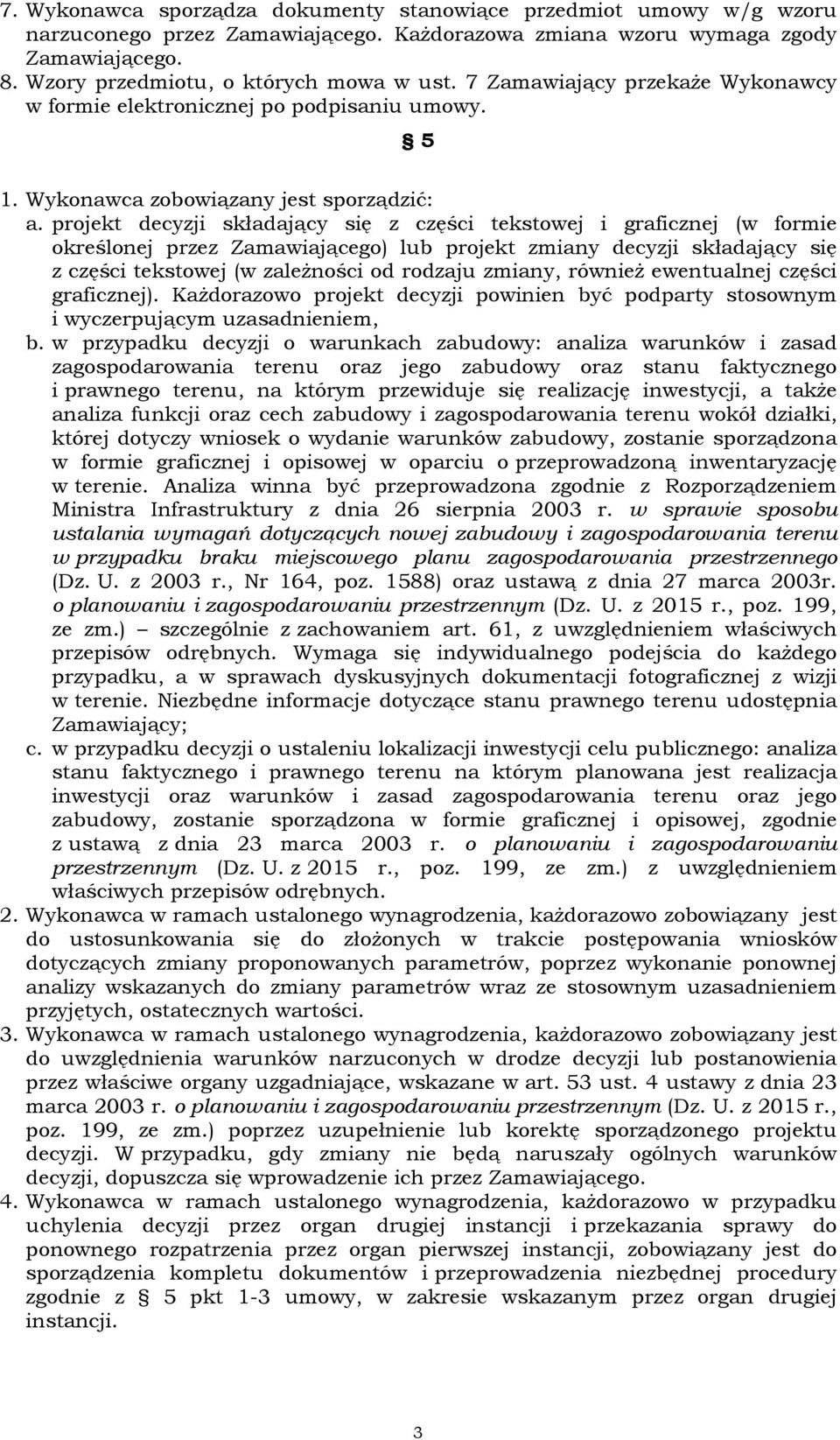 projekt decyzji składający się z części tekstowej i graficznej (w formie określonej przez Zamawiającego) lub projekt zmiany decyzji składający się z części tekstowej (w zależności od rodzaju zmiany,