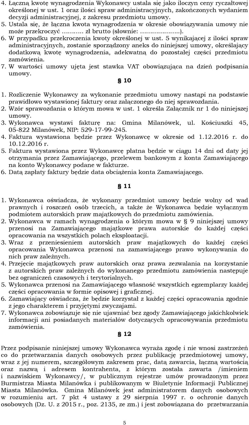 Ustala się, że łączna kwota wynagrodzenia w okresie obowiązywania umowy nie może przekroczyć.. zł brutto (słownie:..). 6. W przypadku przekroczenia kwoty określonej w ust.