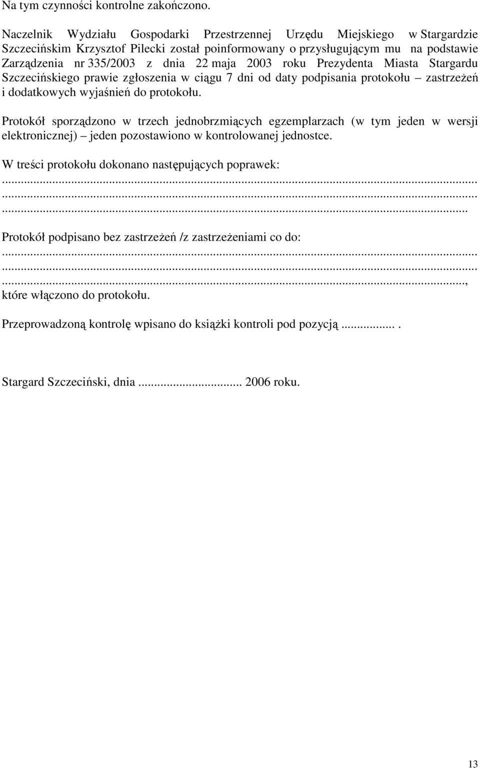 2003 roku Prezydenta Miasta Stargardu Szczecińskiego prawie zgłoszenia w ciągu 7 dni od daty podpisania protokołu zastrzeŝeń i dodatkowych wyjaśnień do protokołu.