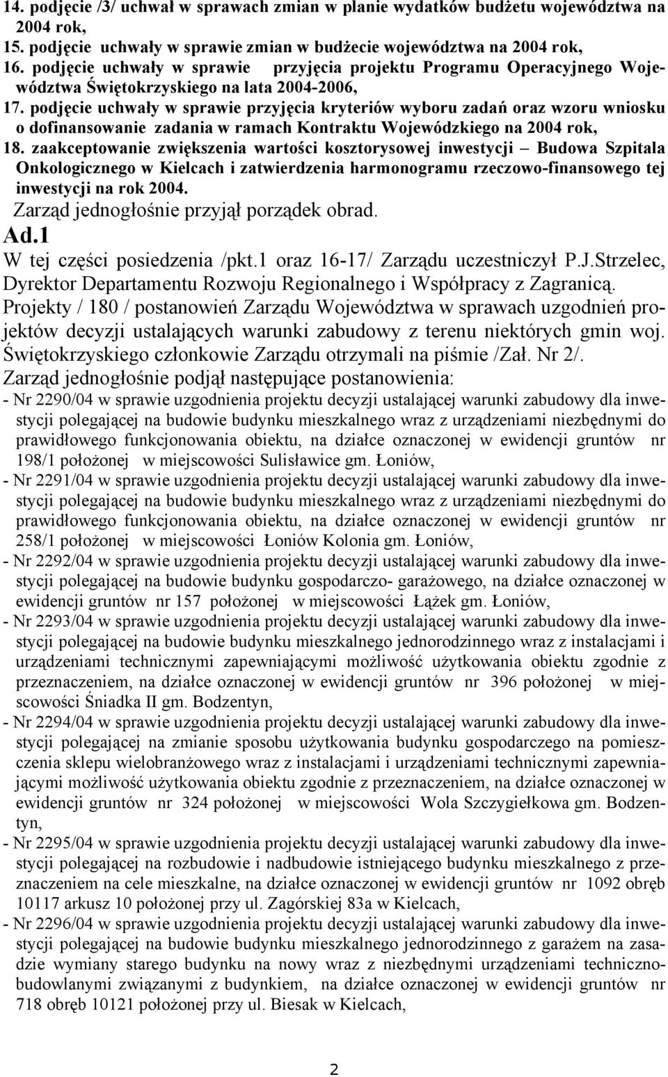 podjęcie uchwały w sprawie przyjęcia kryteriów wyboru zadań oraz wzoru wniosku o dofinansowanie zadania w ramach Kontraktu Wojewódzkiego na 2004 rok, 18.
