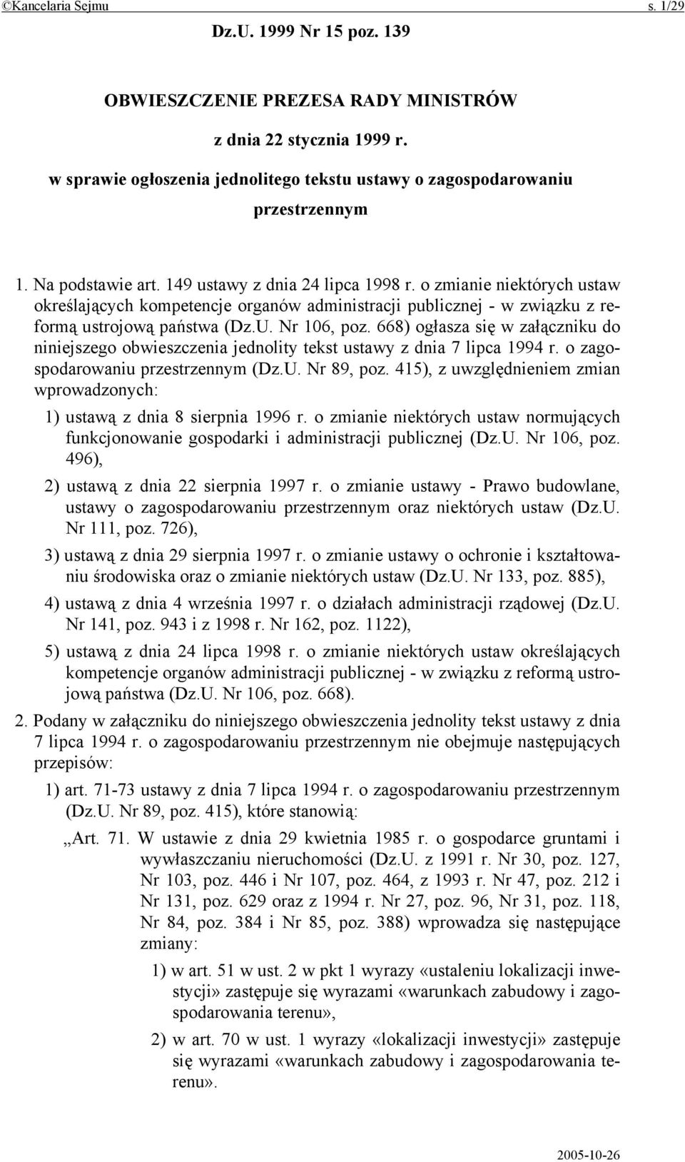 668) ogłasza się w załączniku do niniejszego obwieszczenia jednolity tekst ustawy z dnia 7 lipca 1994 r. o zagospodarowaniu przestrzennym (Dz.U. Nr 89, poz.