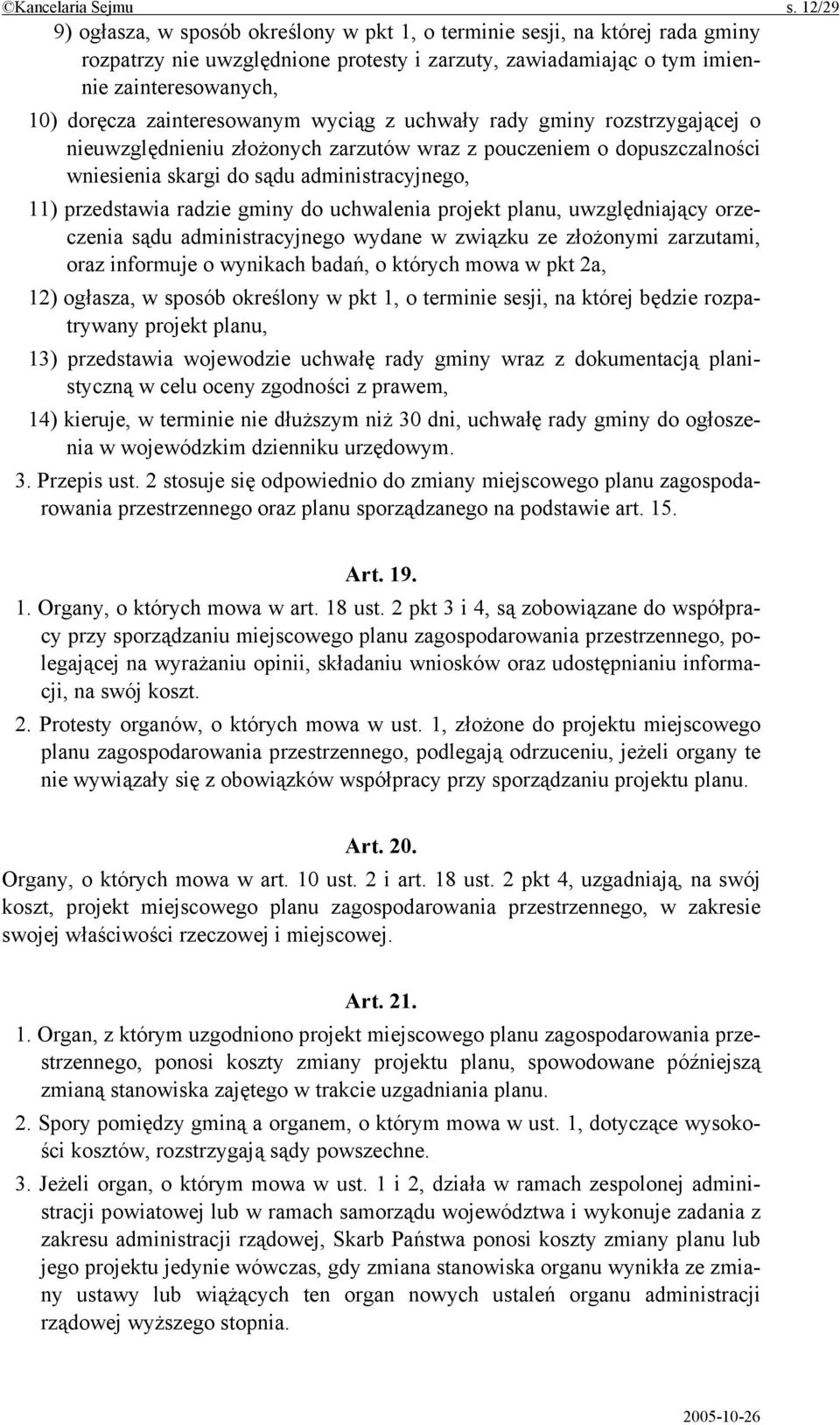zainteresowanym wyciąg z uchwały rady gminy rozstrzygającej o nieuwzględnieniu złożonych zarzutów wraz z pouczeniem o dopuszczalności wniesienia skargi do sądu administracyjnego, 11) przedstawia