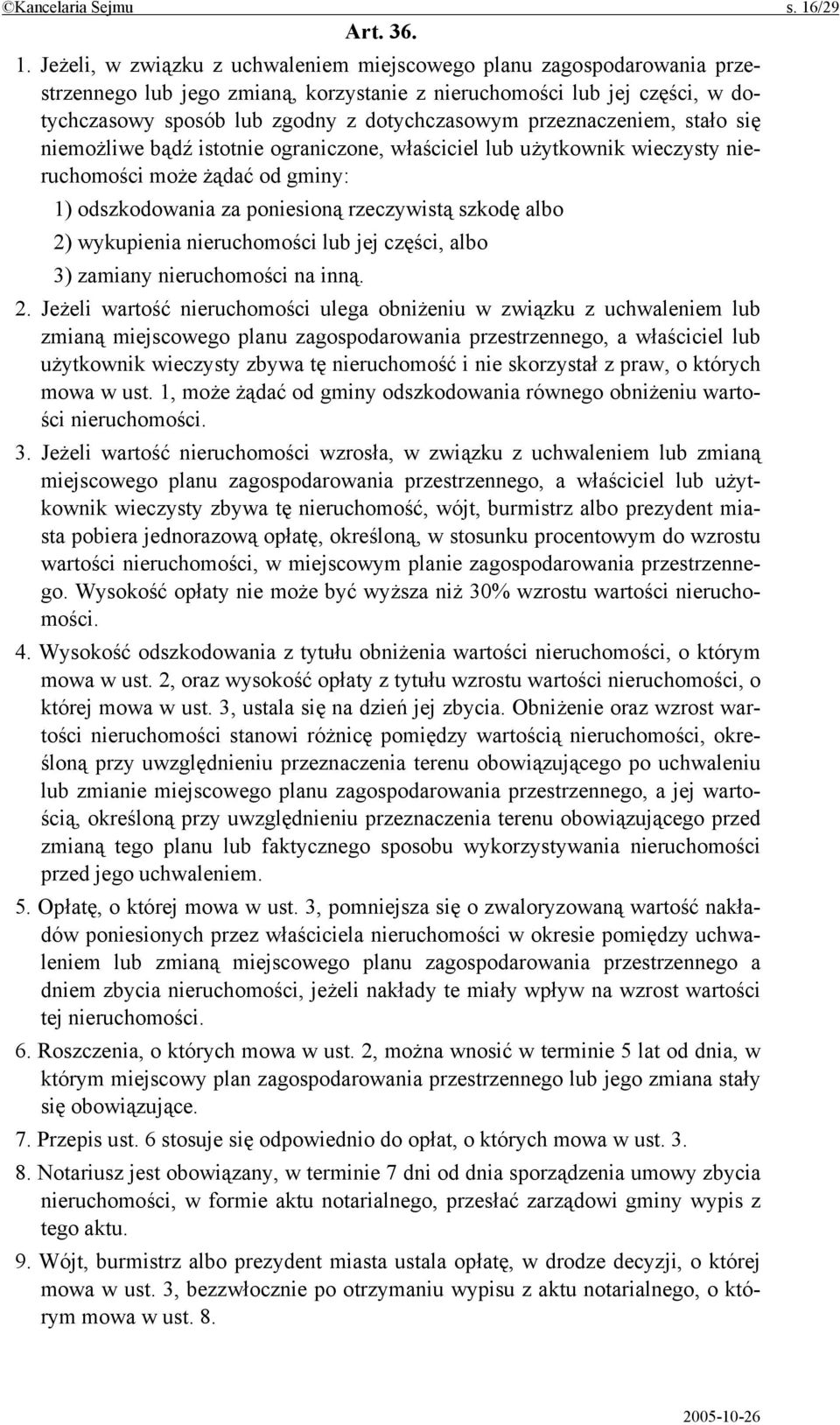 Jeżeli, w związku z uchwaleniem miejscowego planu zagospodarowania przestrzennego lub jego zmianą, korzystanie z nieruchomości lub jej części, w dotychczasowy sposób lub zgodny z dotychczasowym