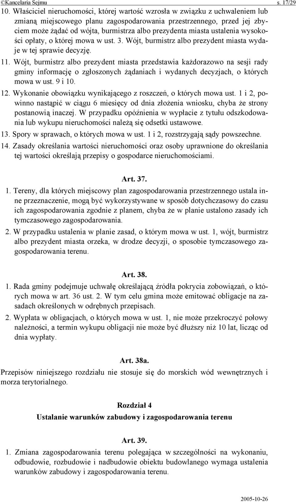 prezydenta miasta ustalenia wysokości opłaty, o której mowa w ust. 3. Wójt, burmistrz albo prezydent miasta wydaje w tej sprawie decyzję. 11.