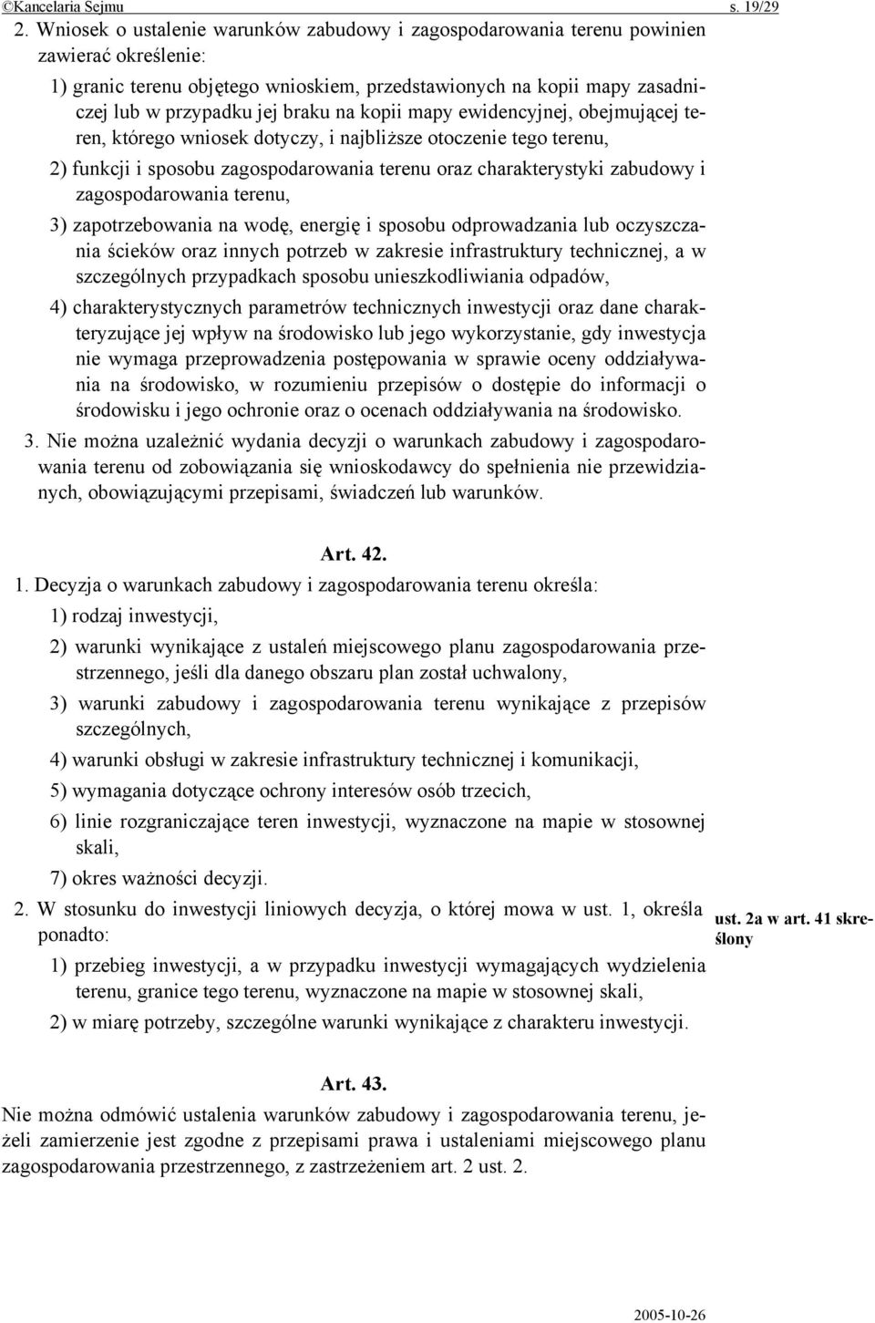 na kopii mapy ewidencyjnej, obejmującej teren, którego wniosek dotyczy, i najbliższe otoczenie tego terenu, 2) funkcji i sposobu zagospodarowania terenu oraz charakterystyki zabudowy i