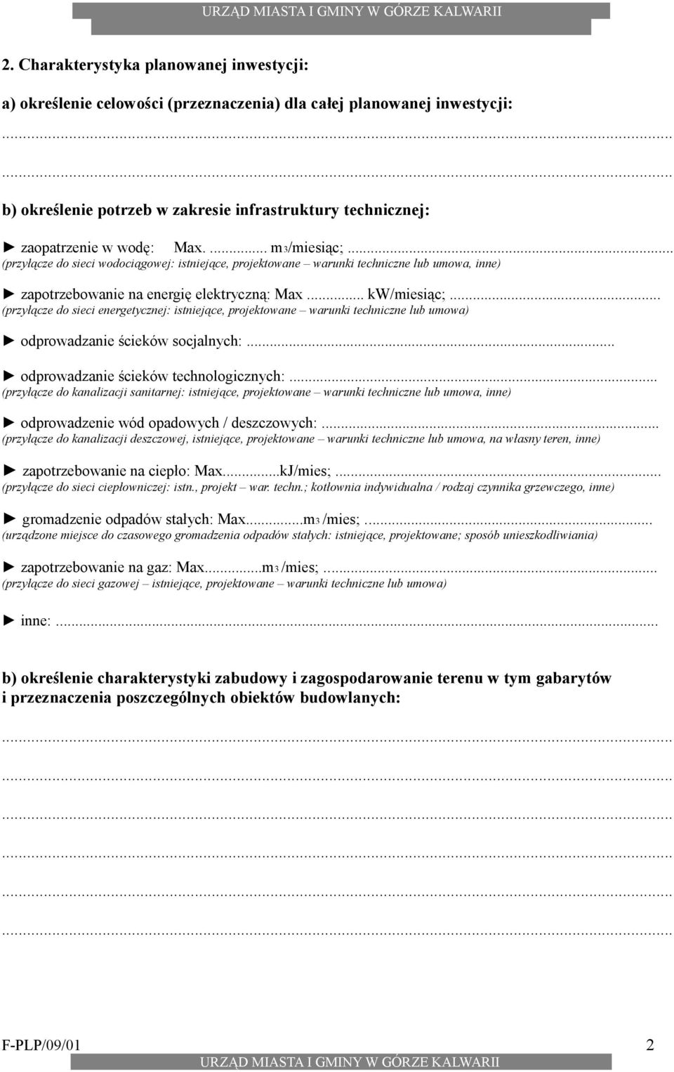 .. (przyłącze do sieci energetycznej: istniejące, projektowane warunki techniczne lub umowa) odprowadzanie ścieków socjalnych:... odprowadzanie ścieków technologicznych:.