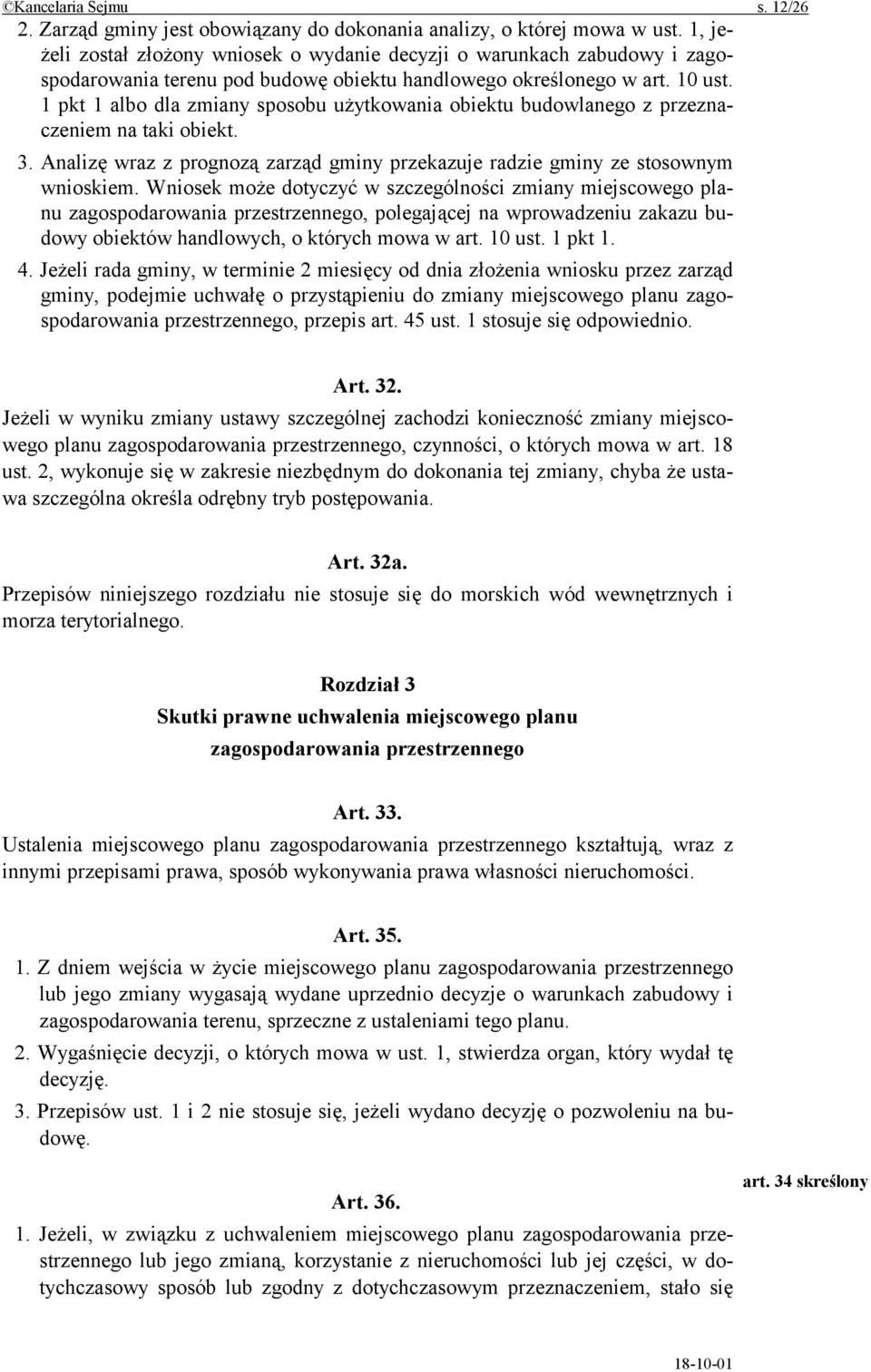 1 pkt 1 albo dla zmiany sposobu użytkowania obiektu budowlanego z przeznaczeniem na taki obiekt. 3. Analizę wraz z prognozą zarząd gminy przekazuje radzie gminy ze stosownym wnioskiem.