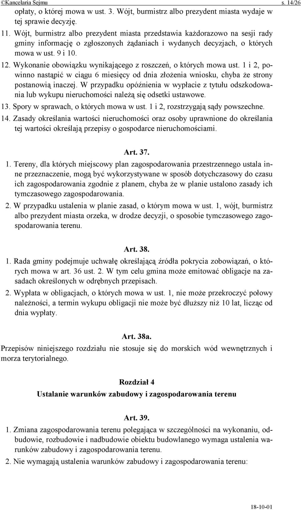 Wykonanie obowiązku wynikającego z roszczeń, o których mowa ust. 1 i 2, powinno nastąpić w ciągu 6 miesięcy od dnia złożenia wniosku, chyba że strony postanowią inaczej.