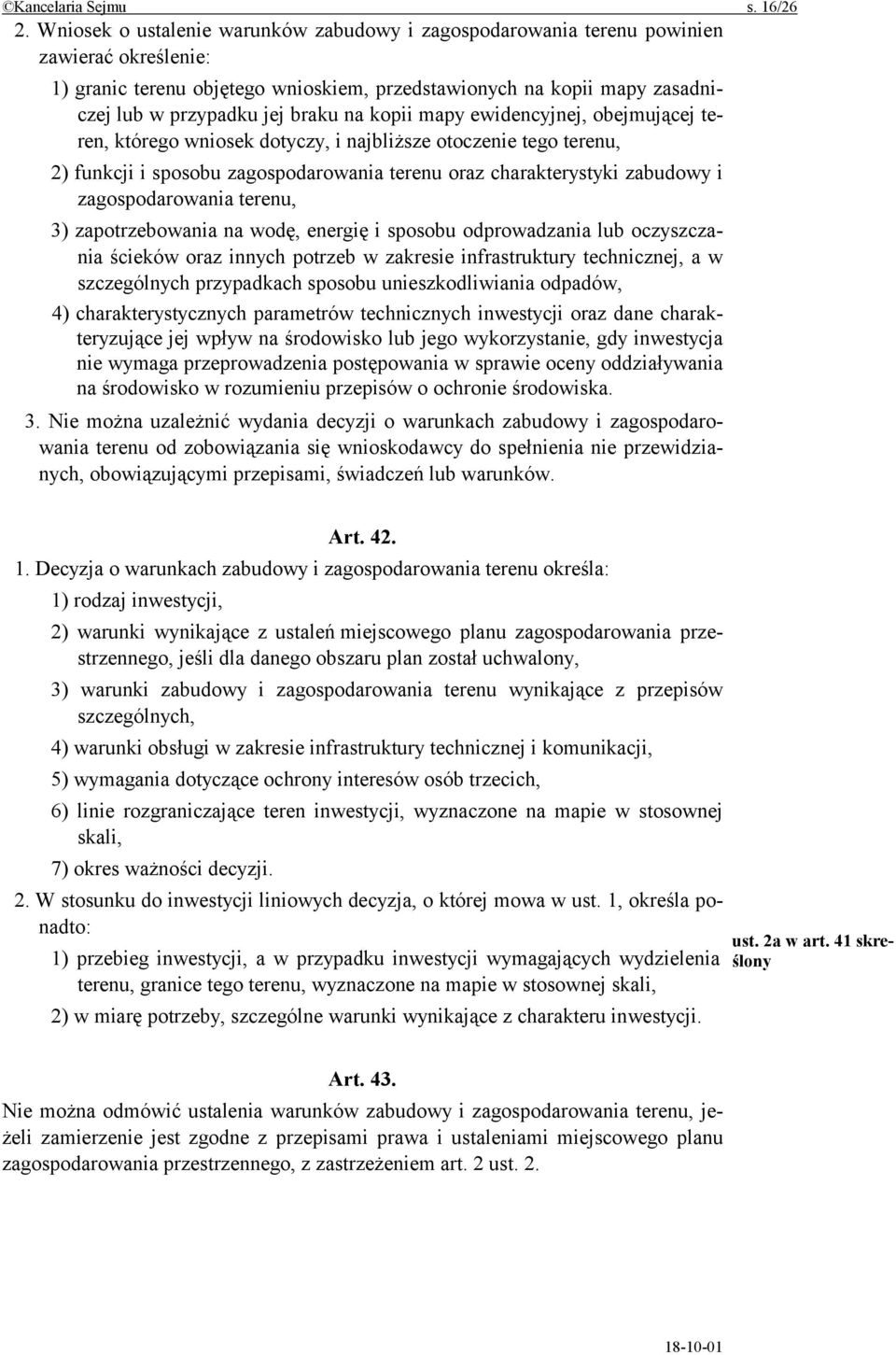 na kopii mapy ewidencyjnej, obejmującej teren, którego wniosek dotyczy, i najbliższe otoczenie tego terenu, 2) funkcji i sposobu zagospodarowania terenu oraz charakterystyki zabudowy i