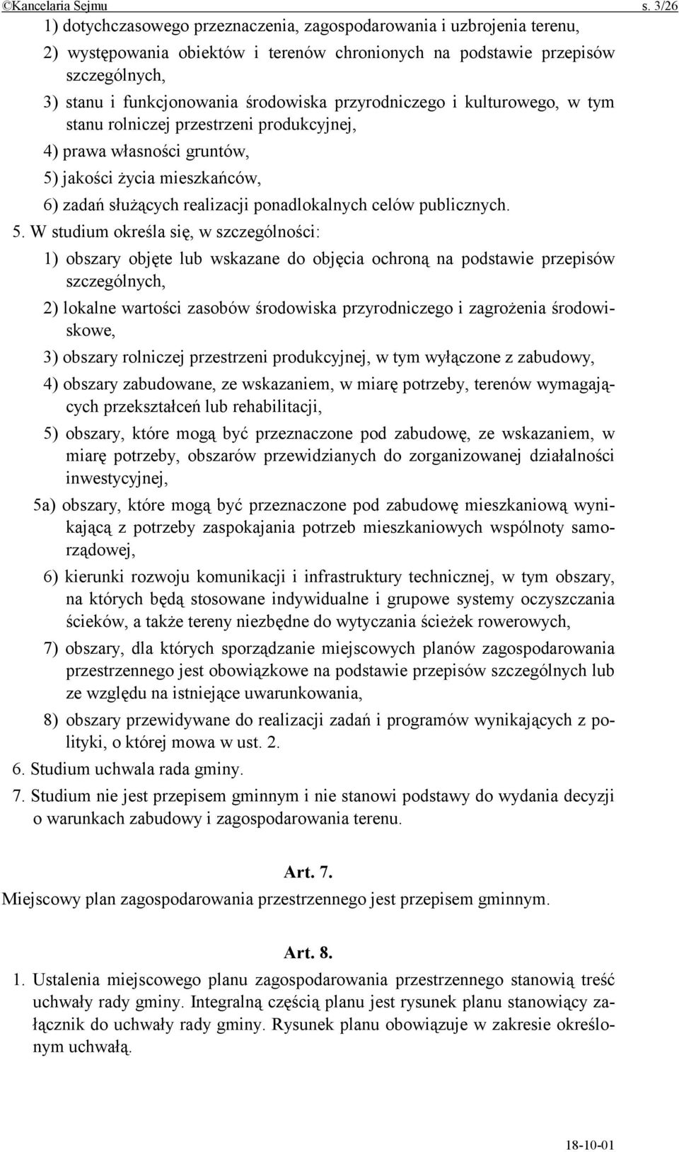przyrodniczego i kulturowego, w tym stanu rolniczej przestrzeni produkcyjnej, 4) prawa własności gruntów, 5) jakości życia mieszkańców, 6) zadań służących realizacji ponadlokalnych celów publicznych.
