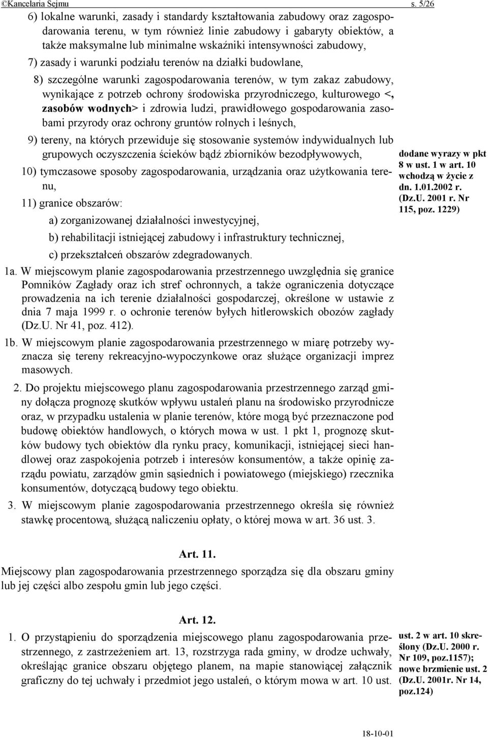 intensywności zabudowy, 7) zasady i warunki podziału terenów na działki budowlane, 8) szczególne warunki zagospodarowania terenów, w tym zakaz zabudowy, wynikające z potrzeb ochrony środowiska