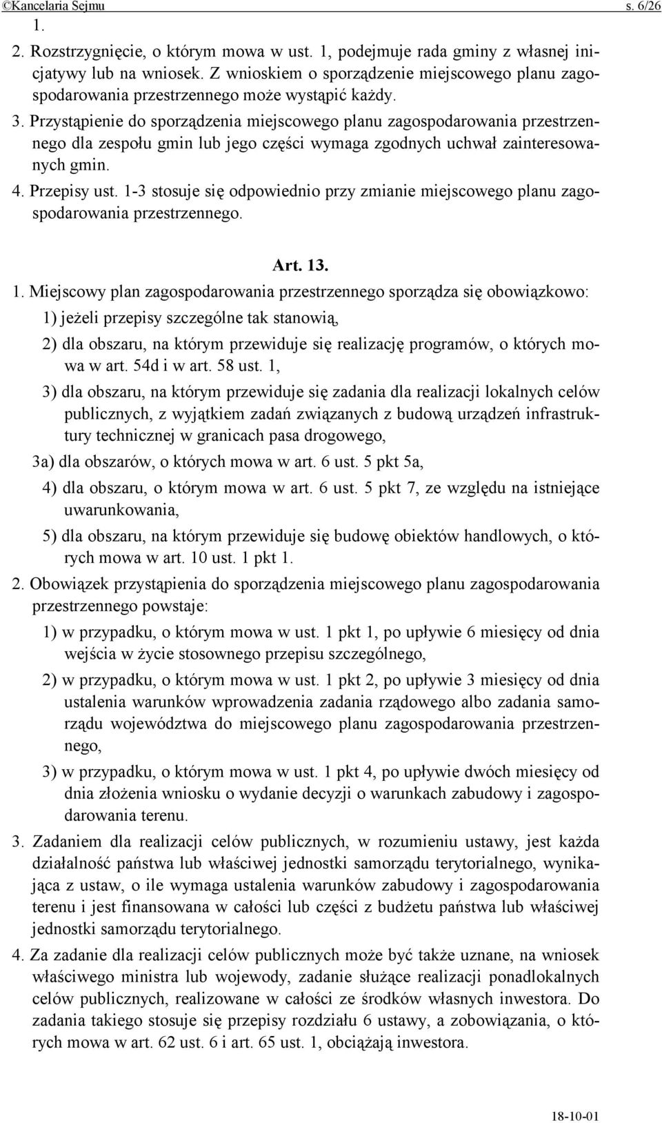 Przystąpienie do sporządzenia miejscowego planu zagospodarowania przestrzennego dla zespołu gmin lub jego części wymaga zgodnych uchwał zainteresowanych gmin. 4. Przepisy ust.