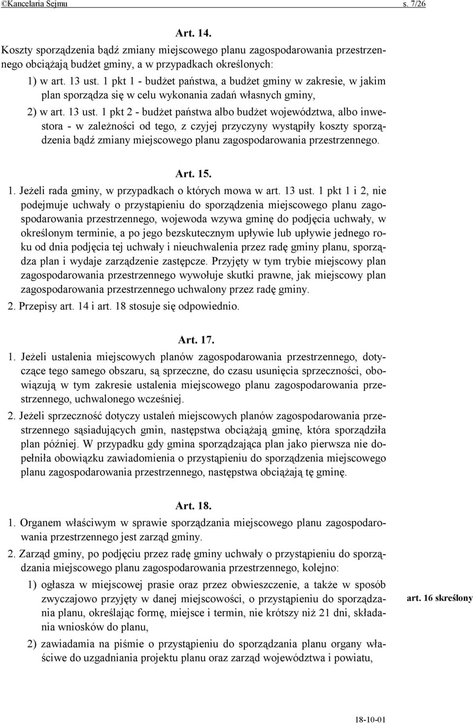 1 pkt 2 - budżet państwa albo budżet województwa, albo inwestora - w zależności od tego, z czyjej przyczyny wystąpiły koszty sporządzenia bądź zmiany miejscowego planu zagospodarowania przestrzennego.