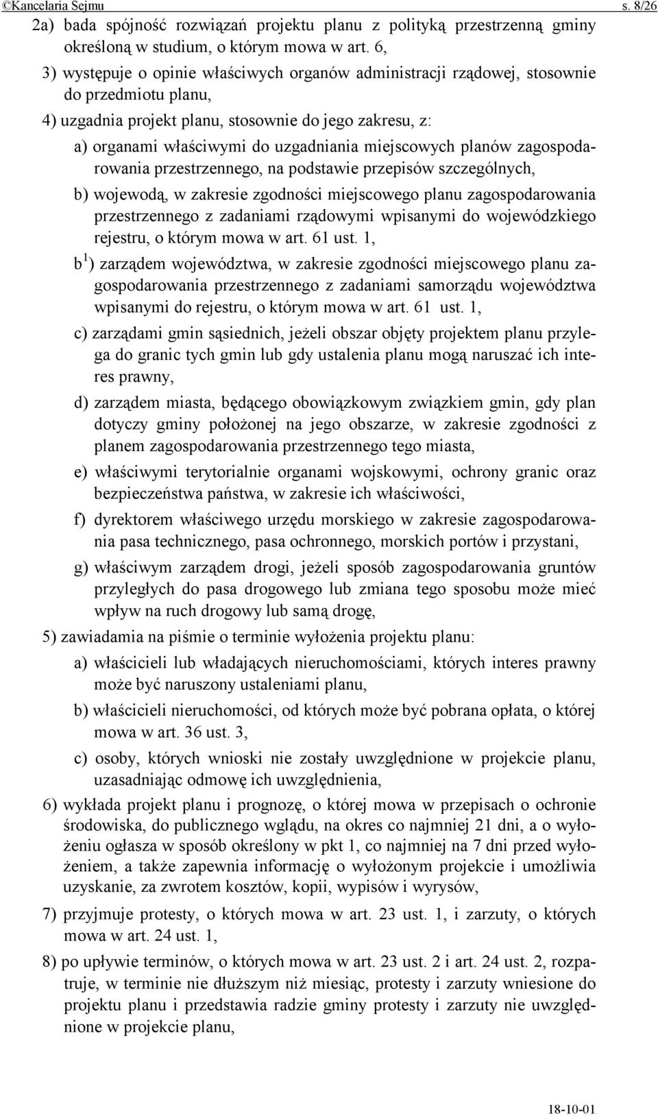 miejscowych planów zagospodarowania przestrzennego, na podstawie przepisów szczególnych, b) wojewodą, w zakresie zgodności miejscowego planu zagospodarowania przestrzennego z zadaniami rządowymi