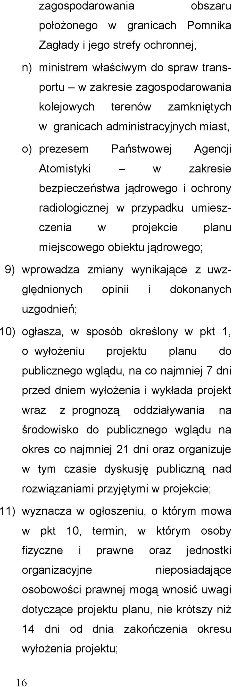 obiektu jądrowego; 9) wprowadza zmiany wynikające z uwzględnionych opinii i dokonanych uzgodnień; 10) ogłasza, w sposób określony w pkt 1, o wyłożeniu projektu planu do publicznego wglądu, na co