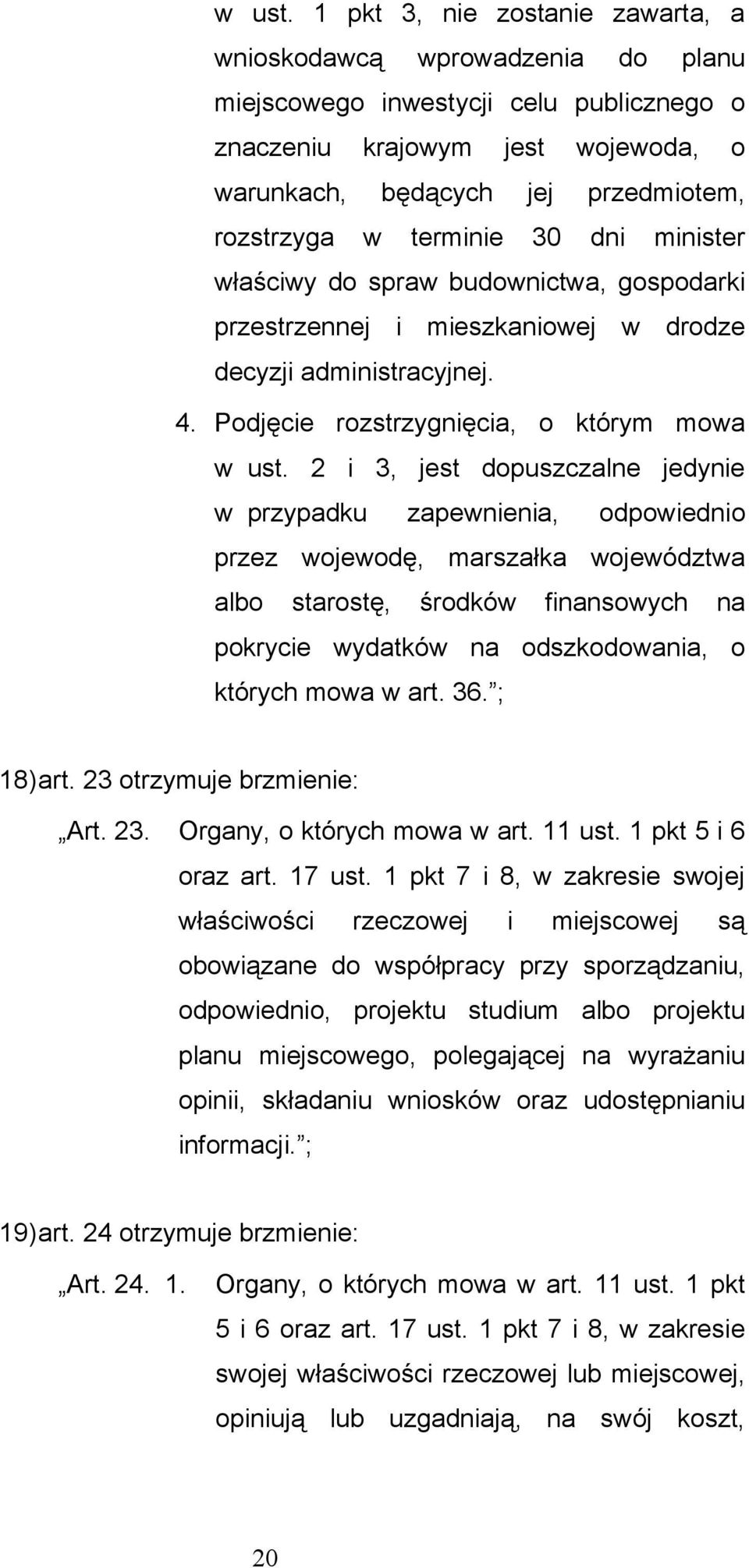 terminie 30 dni minister właściwy do spraw budownictwa, gospodarki przestrzennej i mieszkaniowej w drodze decyzji administracyjnej. 4.