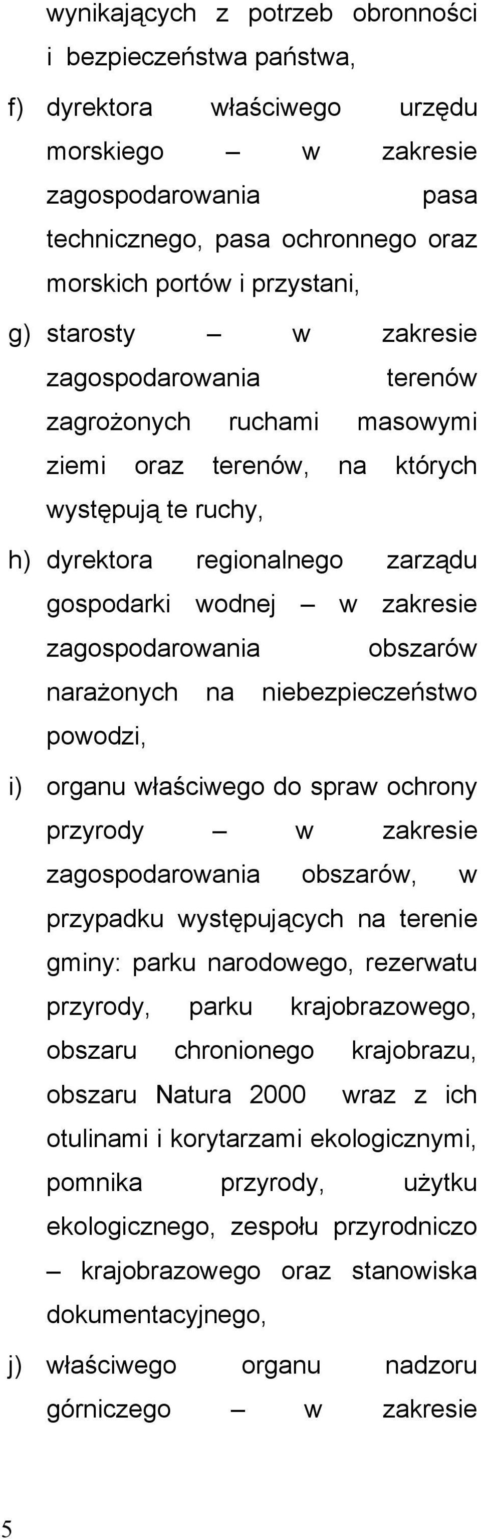 zagospodarowania obszarów narażonych na niebezpieczeństwo powodzi, i) organu właściwego do spraw ochrony przyrody w zakresie zagospodarowania obszarów, w przypadku występujących na terenie gminy: