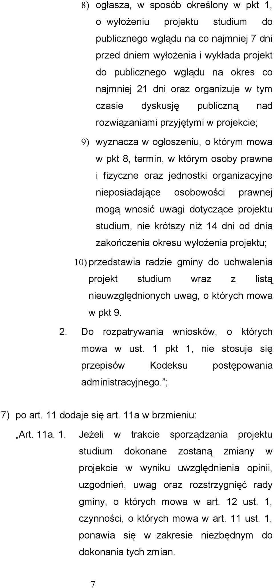 organizacyjne nieposiadające osobowości prawnej mogą wnosić uwagi dotyczące projektu studium, nie krótszy niż 14 dni od dnia zakończenia okresu wyłożenia projektu; 10) przedstawia radzie gminy do