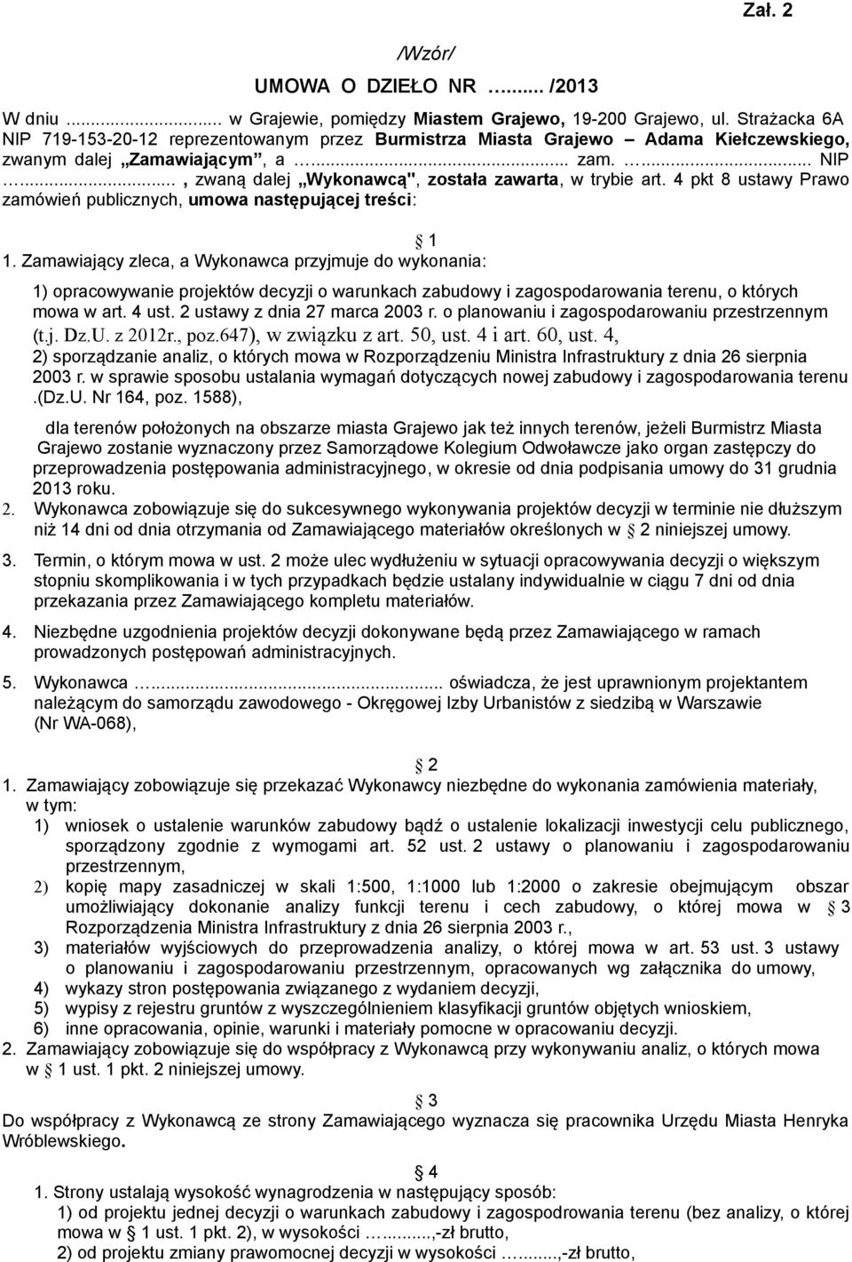 4 pkt 8 ustawy Prawo zamówień publicznych, umowa następującej treści: 1 1.