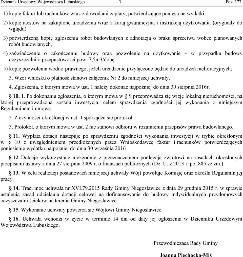 wglądu) 3) potwierdzoną kopię zgłoszenia robót budowlanych z adnotacją o braku sprzeciwu wobec planowanych robót budowlanych, 4) zaświadczenie o zakończeniu budowy oraz pozwolenie na użytkowanie w