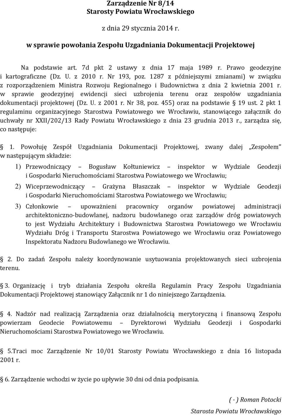 w sprawie geodezyjnej ewidencji sieci uzbrojenia terenu oraz zespołów uzgadniania dokumentacji projektowej (Dz. U. z 2001 r. Nr 38, poz. 455) oraz na podstawie 19 ust.