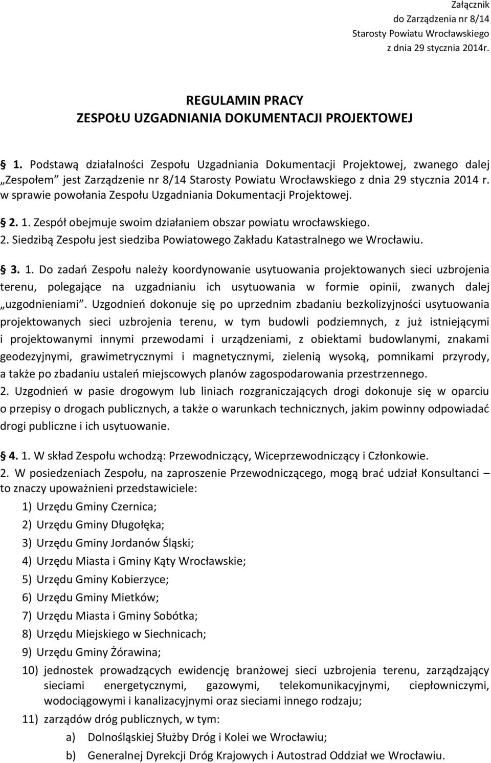 w sprawie powołania Zespołu Uzgadniania Dokumentacji Projektowej. 2. 1. Zespół obejmuje swoim działaniem obszar powiatu wrocławskiego. 2. Siedzibą Zespołu jest siedziba Powiatowego Zakładu Katastralnego we Wrocławiu.