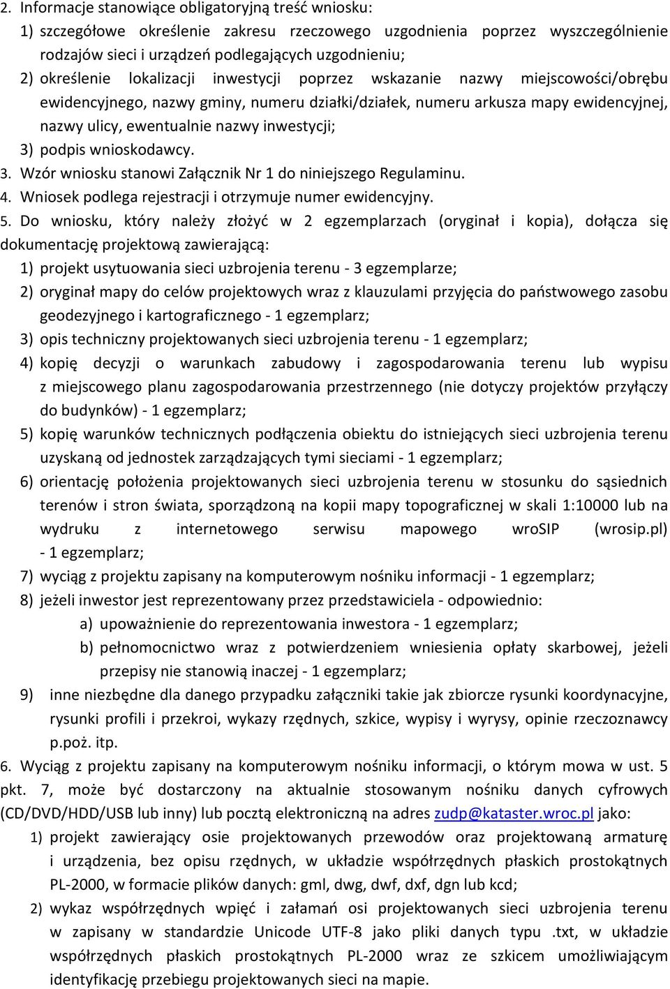 inwestycji; 3) podpis wnioskodawcy. 3. Wzór wniosku stanowi Załącznik Nr 1 do niniejszego Regulaminu. 4. Wniosek podlega rejestracji i otrzymuje numer ewidencyjny. 5.