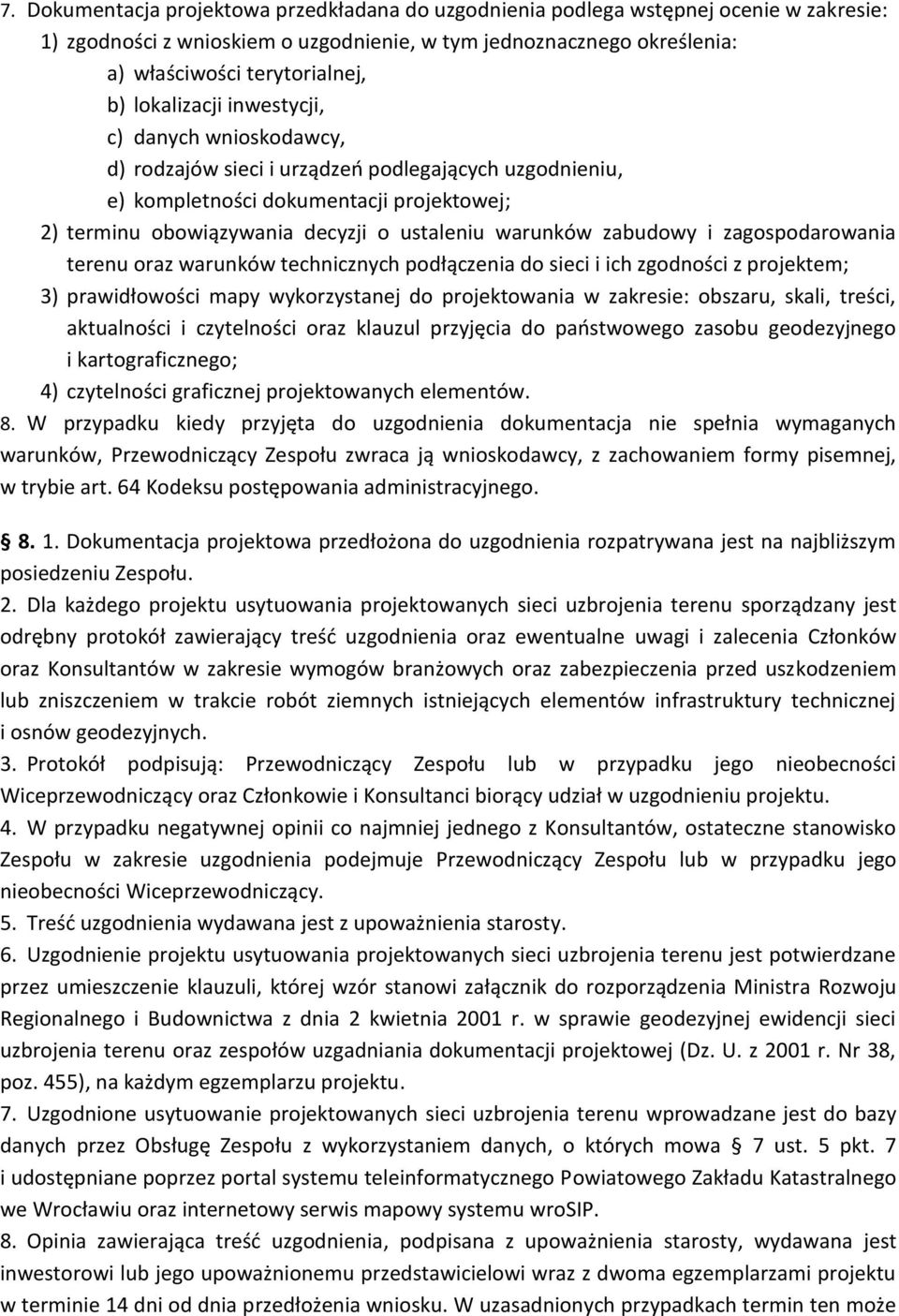 zabudowy i zagospodarowania terenu oraz warunków technicznych podłączenia do sieci i ich zgodności z projektem; 3) prawidłowości mapy wykorzystanej do projektowania w zakresie: obszaru, skali,