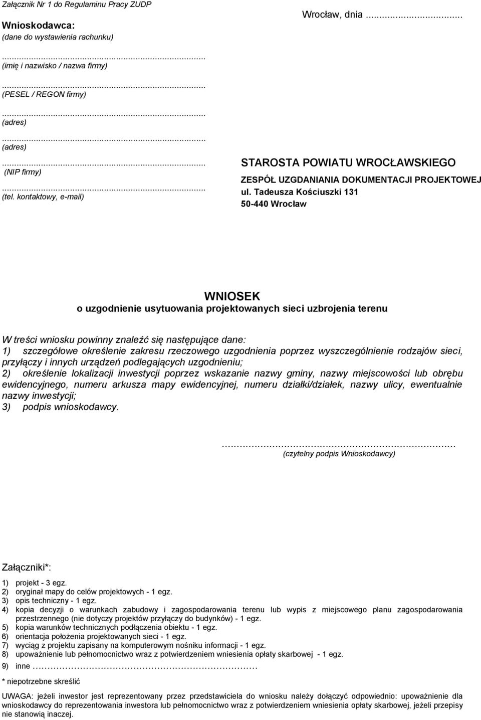 Tadeusza Kościuszki 131 50-440 Wrocław WNIOSEK o uzgodnienie usytuowania projektowanych sieci uzbrojenia terenu W treści wniosku powinny znaleźć się następujące dane: 1) szczegółowe określenie