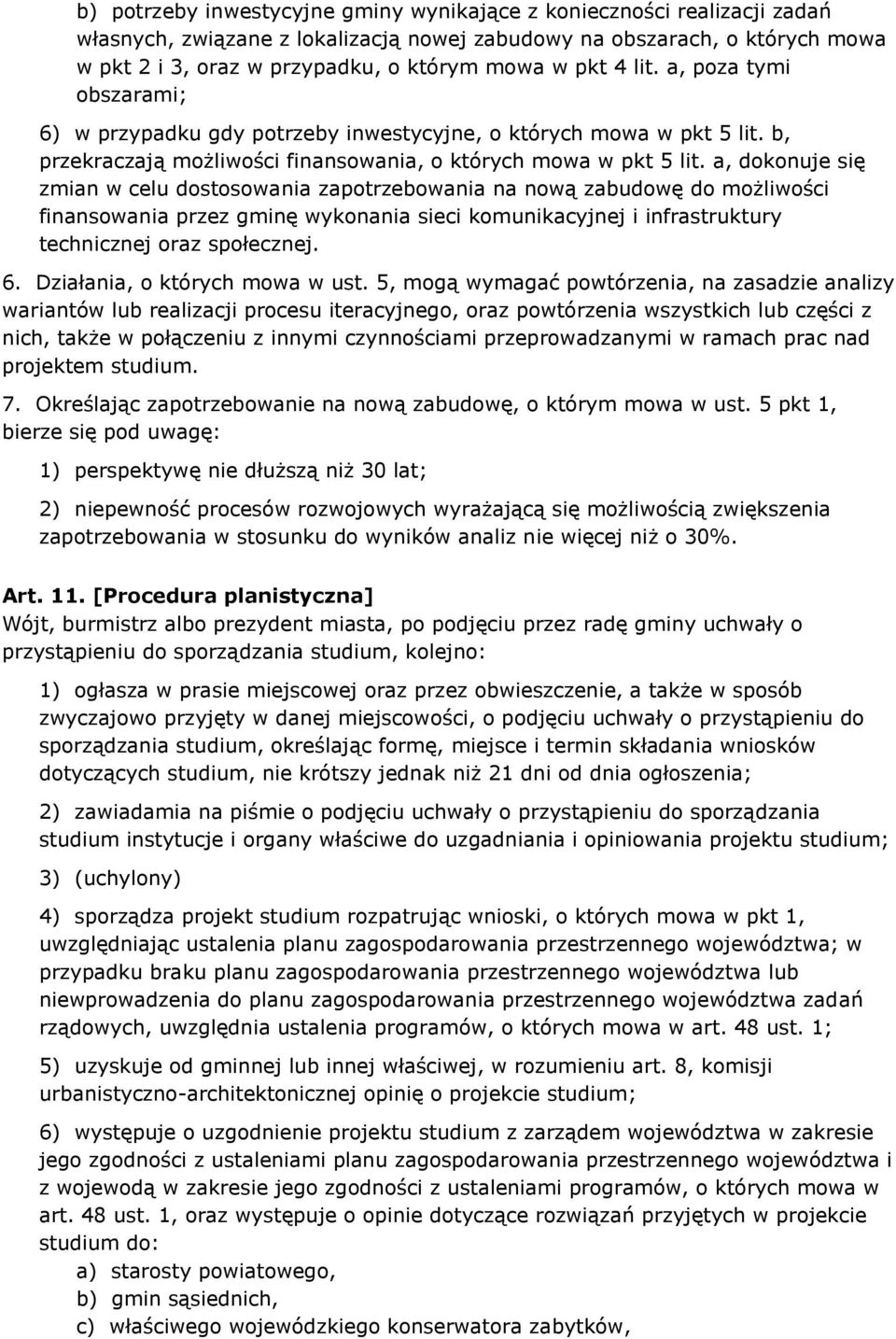 a, dokonuje się zmian w celu dostosowania zapotrzebowania na nową zabudowę do możliwości finansowania przez gminę wykonania sieci komunikacyjnej i infrastruktury technicznej oraz społecznej. 6.