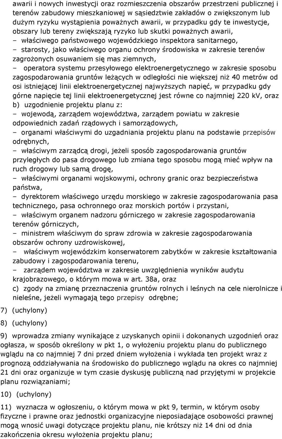 środowiska w zakresie terenów zagrożonych osuwaniem się mas ziemnych, operatora systemu przesyłowego elektroenergetycznego w zakresie sposobu zagospodarowania gruntów leżących w odległości nie