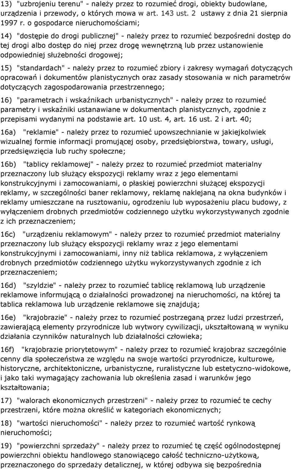 odpowiedniej służebności drogowej; 15) "standardach" - należy przez to rozumieć zbiory i zakresy wymagań dotyczących opracowań i dokumentów planistycznych oraz zasady stosowania w nich parametrów