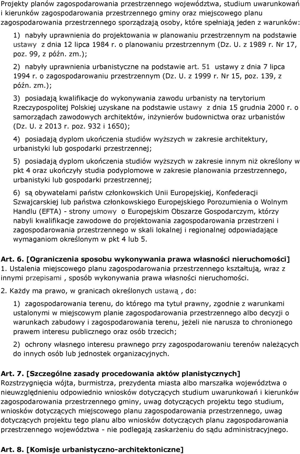Nr 17, poz. 99, z późn. zm.); 2) nabyły uprawnienia urbanistyczne na podstawie art. 51 ustawy z dnia 7 lipca 1994 r. o zagospodarowaniu przestrzennym (Dz. U. z 1999 r. Nr 15, poz. 139, z późn. zm.); 3) posiadają kwalifikacje do wykonywania zawodu urbanisty na terytorium Rzeczypospolitej Polskiej uzyskane na podstawie ustawy z dnia 15 grudnia 2000 r.