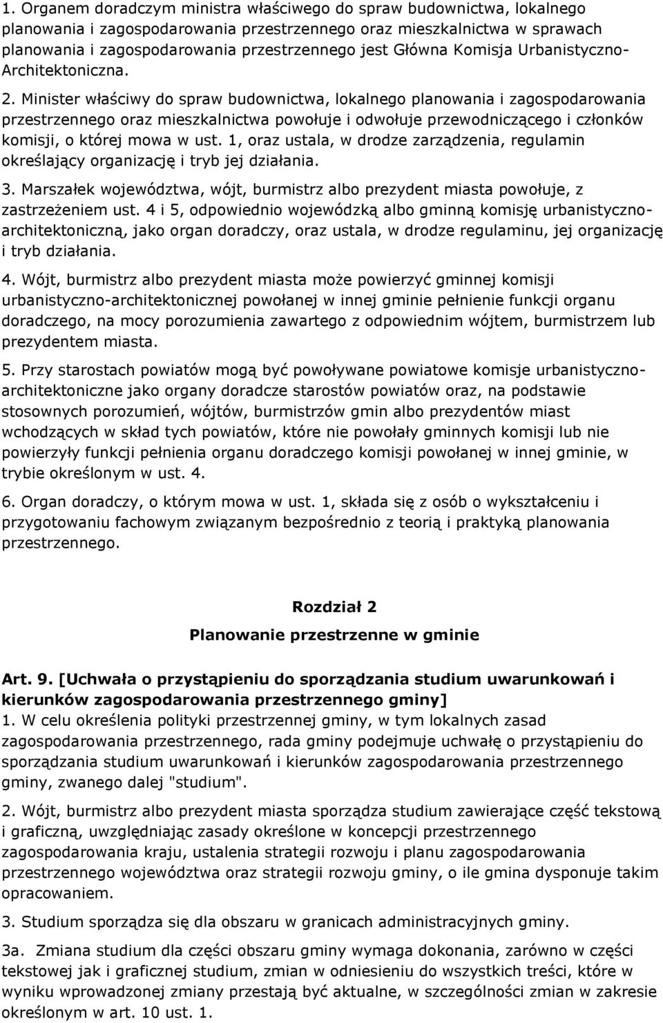 Minister właściwy do spraw budownictwa, lokalnego planowania i zagospodarowania przestrzennego oraz mieszkalnictwa powołuje i odwołuje przewodniczącego i członków komisji, o której mowa w ust.