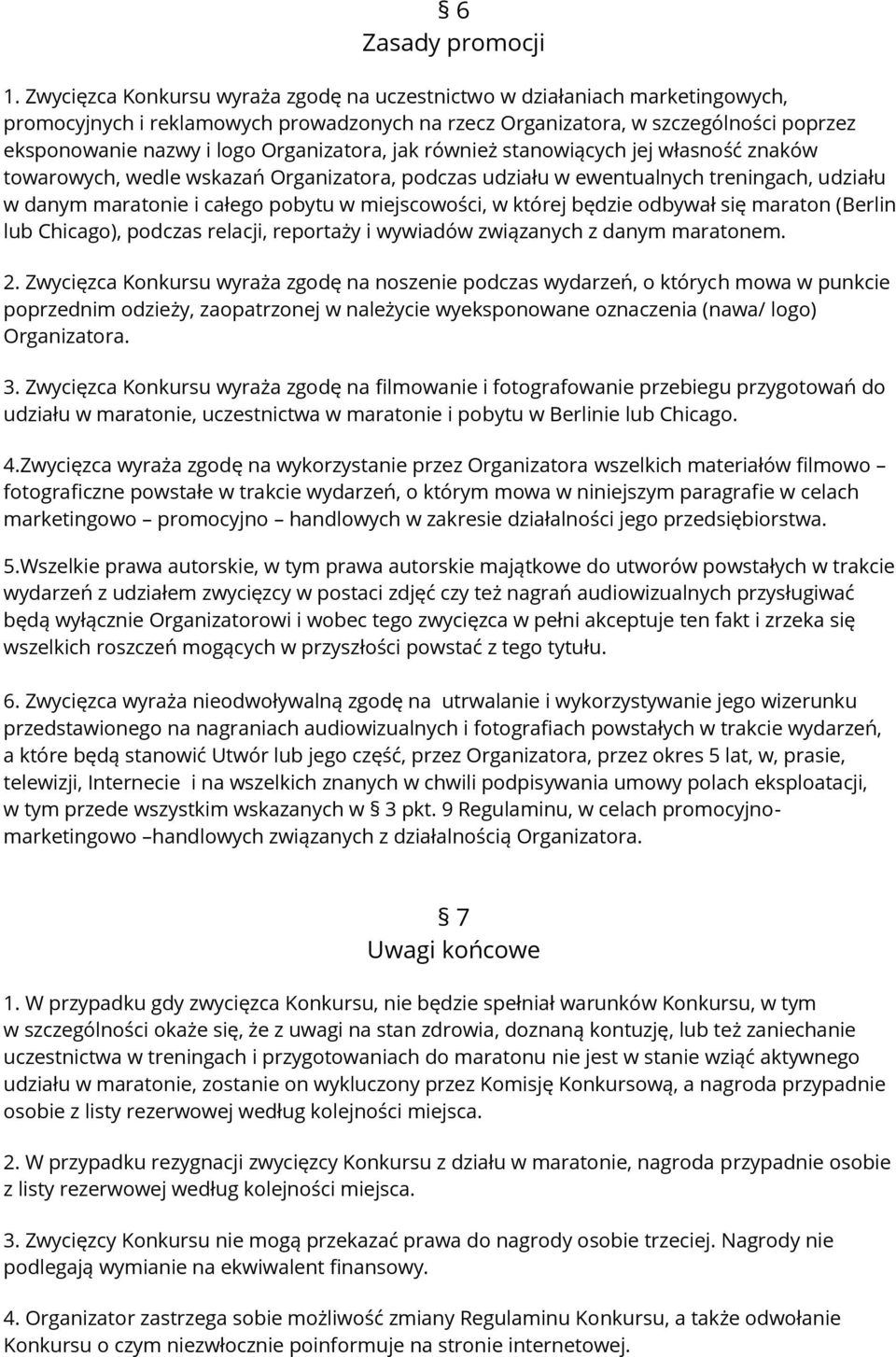 Organizatora, jak również stanowiących jej własność znaków towarowych, wedle wskazań Organizatora, podczas udziału w ewentualnych treningach, udziału w danym maratonie i całego pobytu w miejscowości,