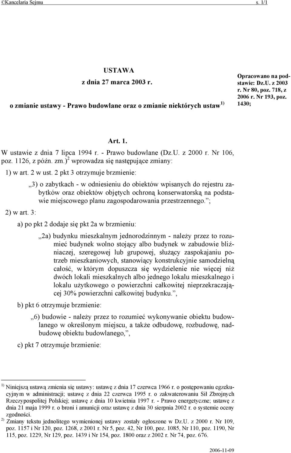 2 pkt 3 otrzymuje brzmienie: 3) o zabytkach - w odniesieniu do obiektów wpisanych do rejestru zabytków oraz obiektów objętych ochroną konserwatorską na podstawie miejscowego planu zagospodarowania