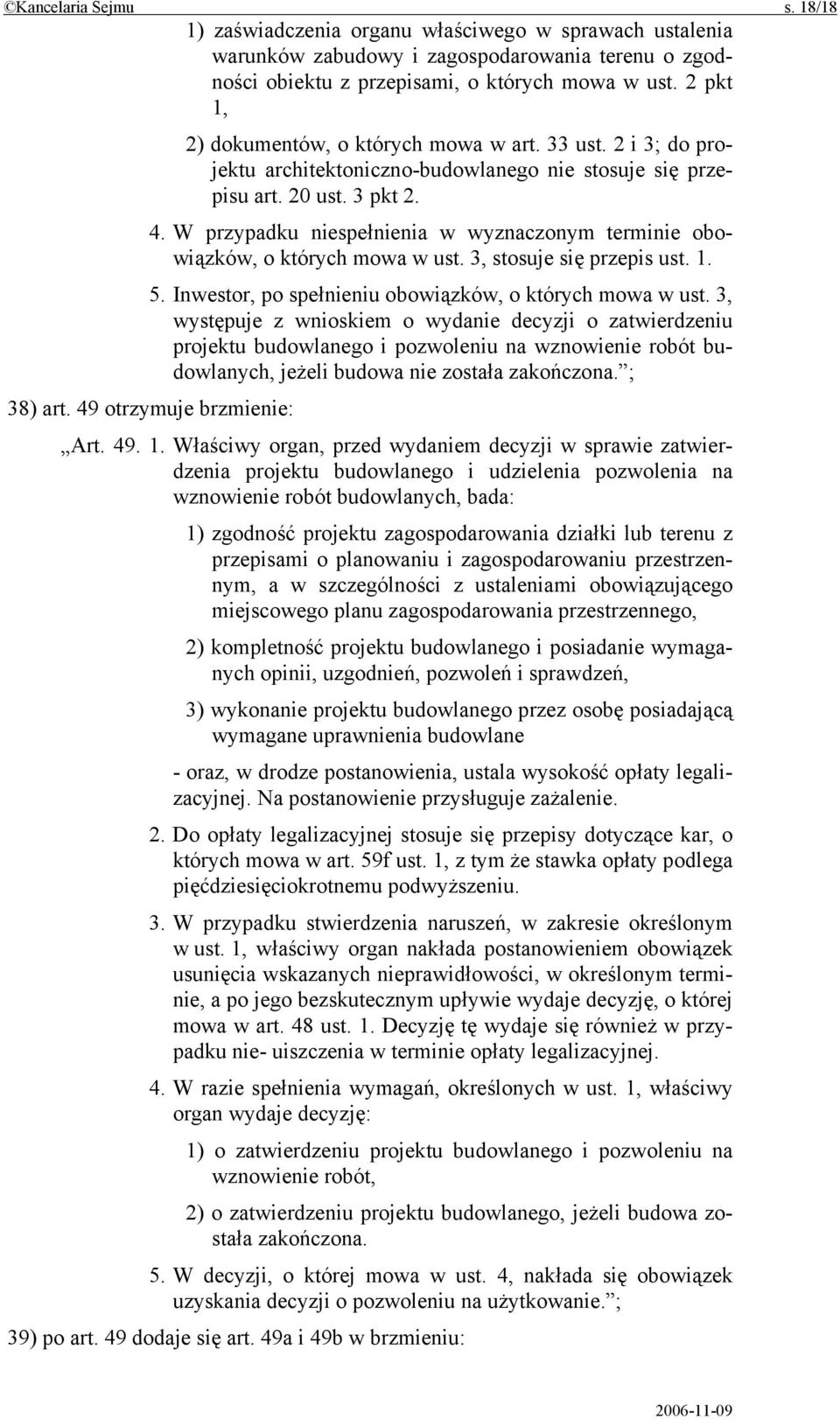 W przypadku niespełnienia w wyznaczonym terminie obowiązków, o których mowa w ust. 3, stosuje się przepis ust. 1. 5. Inwestor, po spełnieniu obowiązków, o których mowa w ust.