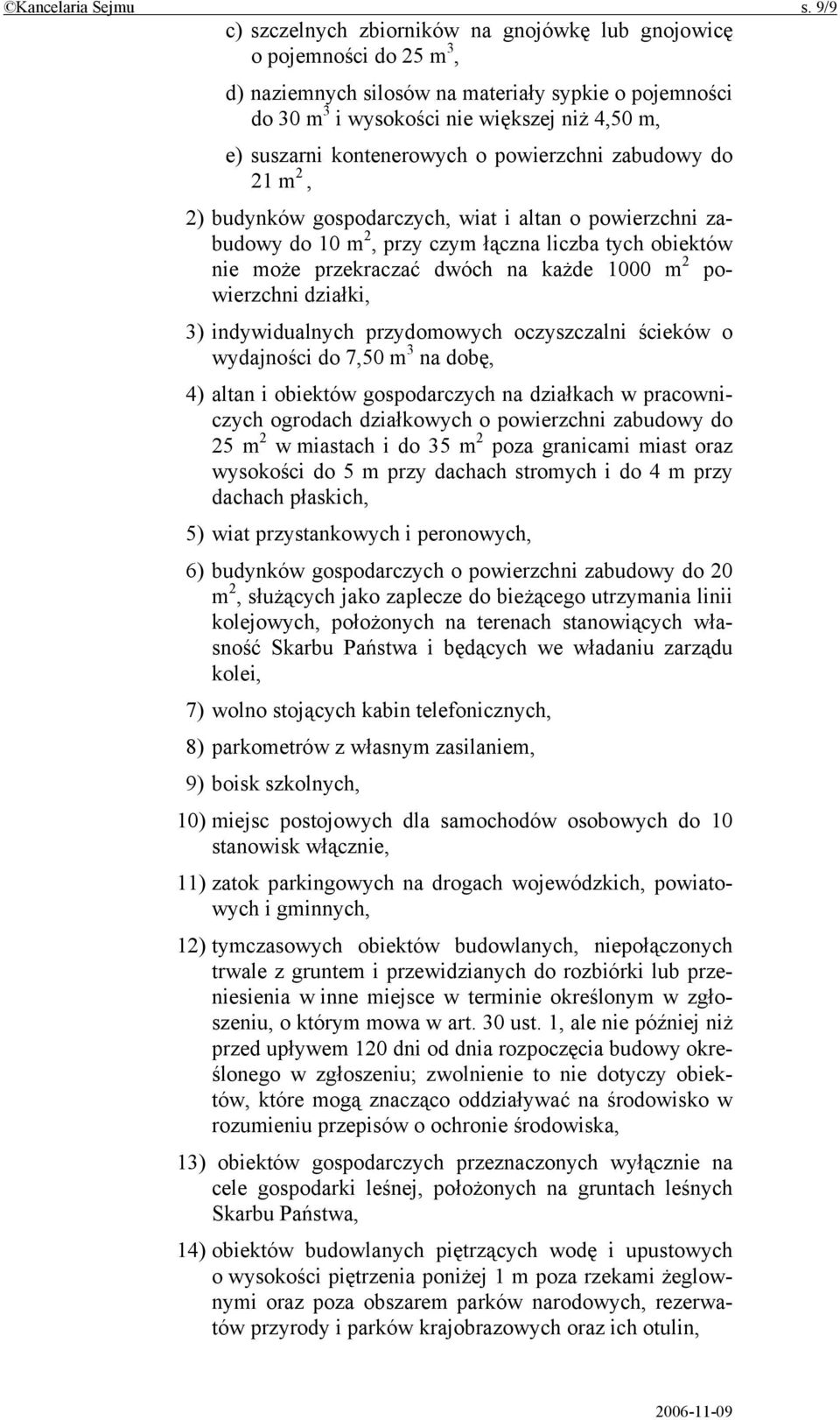 kontenerowych o powierzchni zabudowy do 21 m 2, 2) budynków gospodarczych, wiat i altan o powierzchni zabudowy do 10 m 2, przy czym łączna liczba tych obiektów nie może przekraczać dwóch na każde