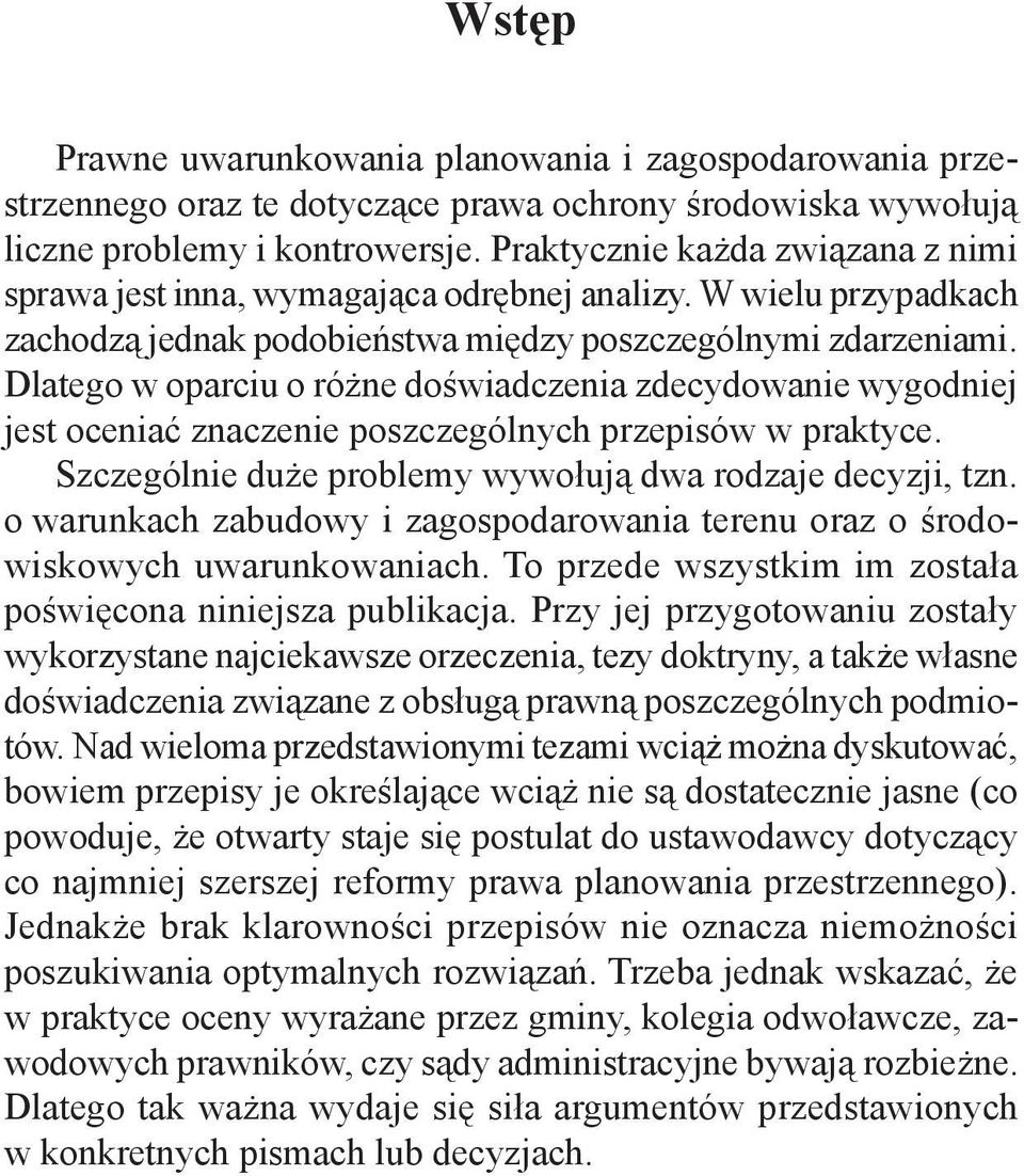 Dlatego w oparciu o różne doświadczenia zdecydowanie wygodniej jest oceniać znaczenie poszczególnych przepisów w praktyce. Szczególnie duże problemy wywołują dwa rodzaje decyzji, tzn.