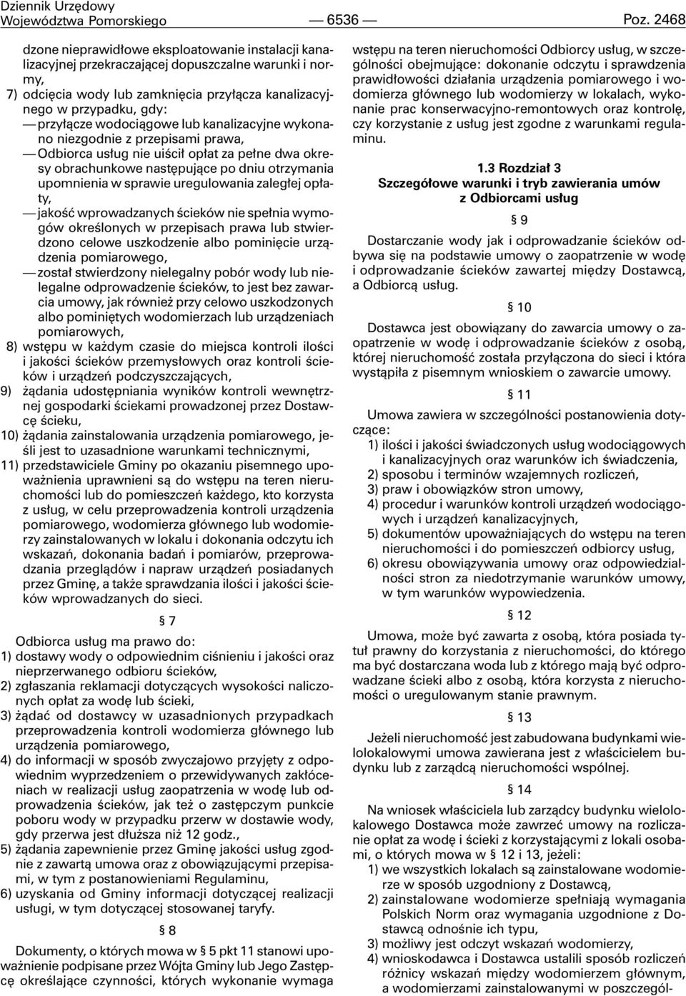 wodoci¹gowe lub kanalizacyjne wykonano niezgodnie z przepisami prawa, Odbiorca us³ug nie uiœci³ op³at za pe³ne dwa okresy obrachunkowe nastêpuj¹ce po dniu otrzymania upomnienia w sprawie uregulowania