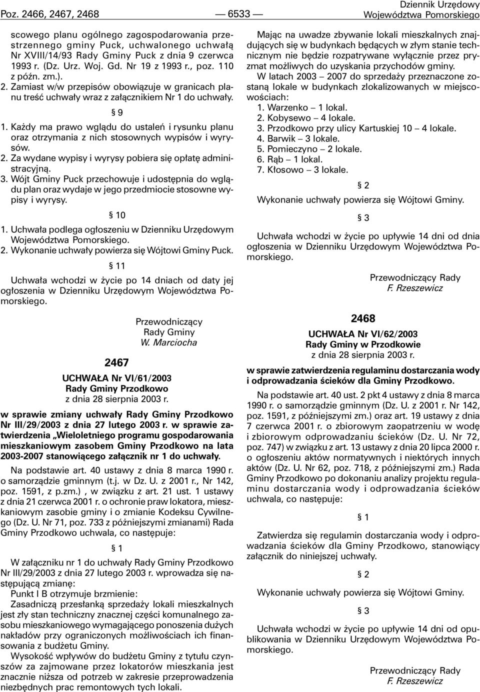 Ka dy ma prawo wgl¹du do ustaleñ i rysunku planu oraz otrzymania z nich stosownych wypisów i wyrysów. 2. Za wydane wypisy i wyrysy pobiera siê op³atê administracyjn¹. 3.