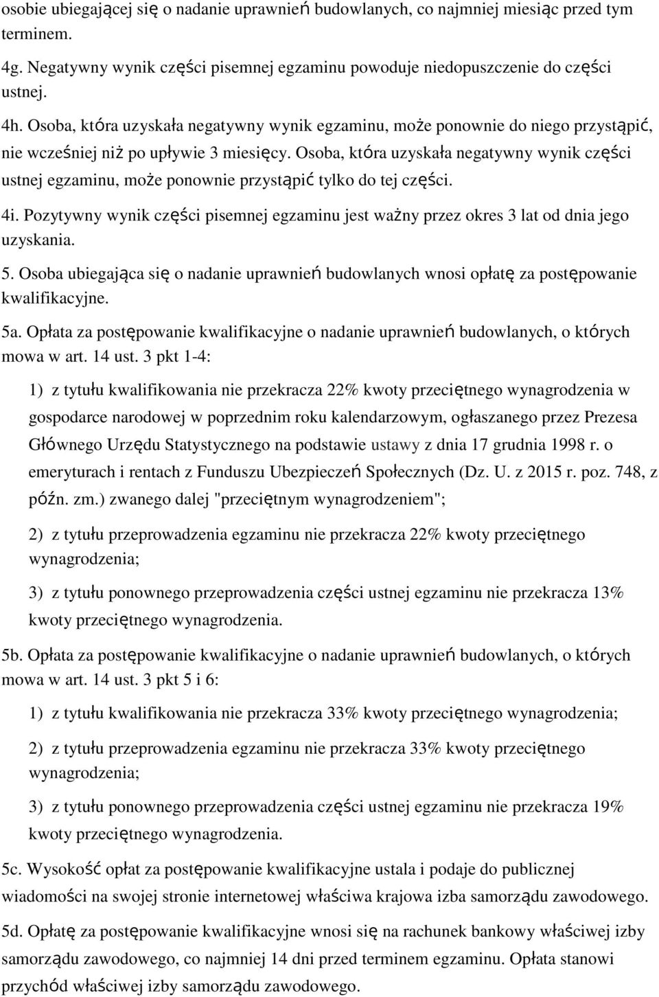 Osoba, która uzyskała negatywny wynik części ustnej egzaminu, może ponownie przystąpić tylko do tej części. 4i.